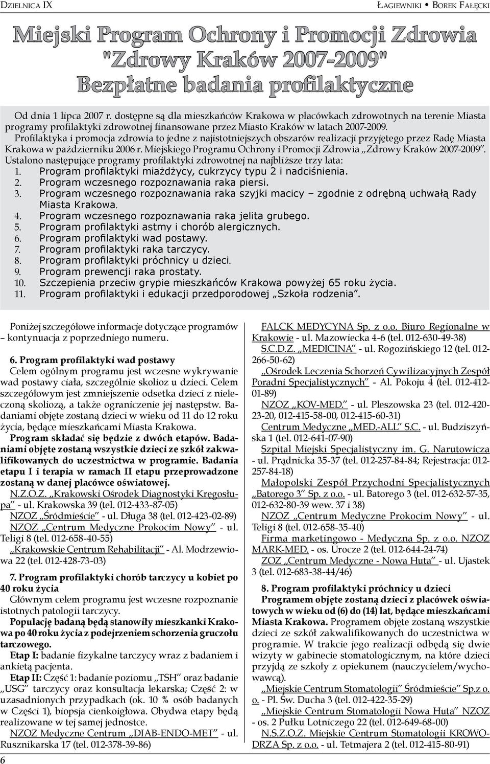 Profilaktyka i promocja zdrowia to jedne z najistotniejszych obszarów realizacji przyjętego przez Radę Miasta Krakowa w październiku 2006 r.