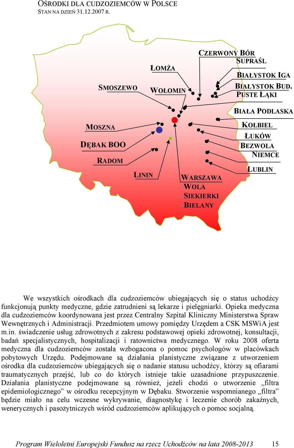 uchodźcy funkcjonują punkty medyczne, gdzie zatrudnieni są lekarze i pielęgniarki.