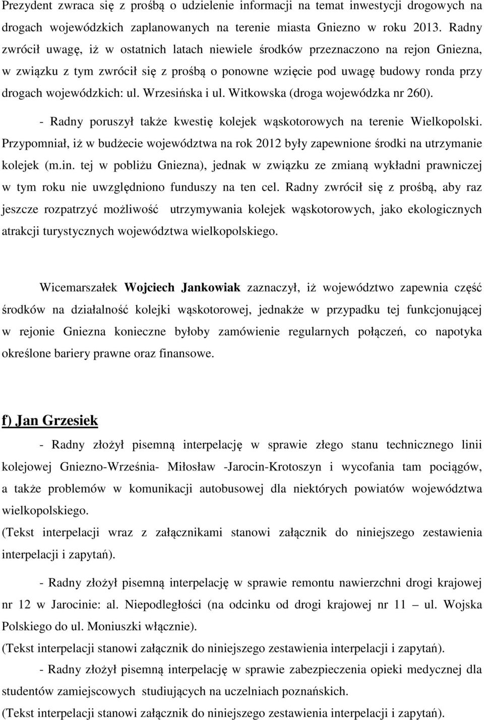 Wrzesińska i ul. Witkowska (droga wojewódzka nr 260). - Radny poruszył także kwestię kolejek wąskotorowych na terenie Wielkopolski.