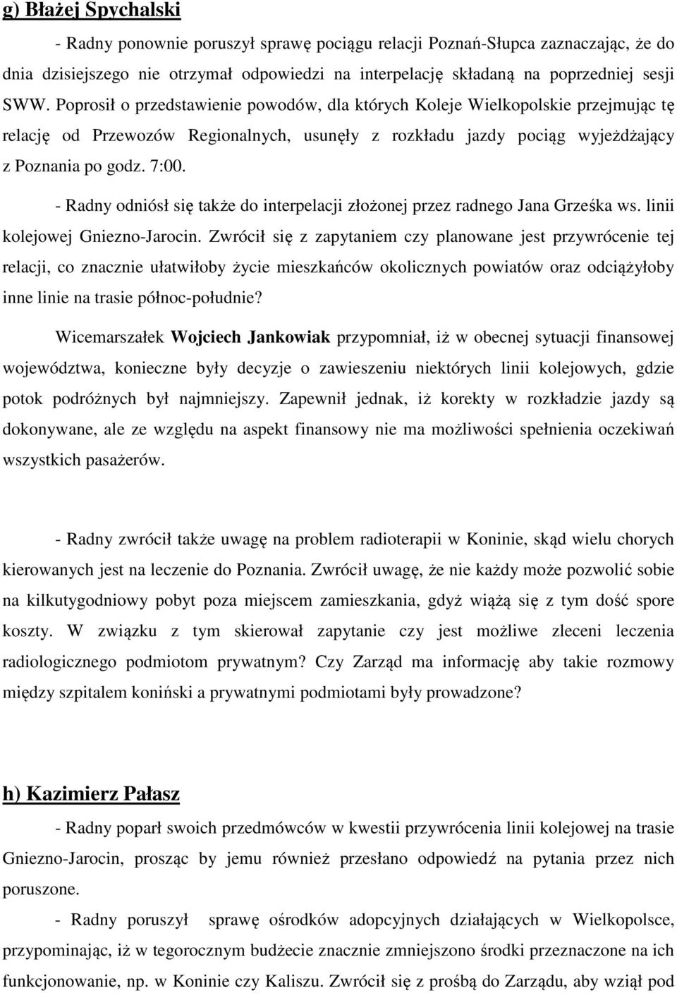 - Radny odniósł się także do interpelacji złożonej przez radnego Jana Grześka ws. linii kolejowej Gniezno-Jarocin.