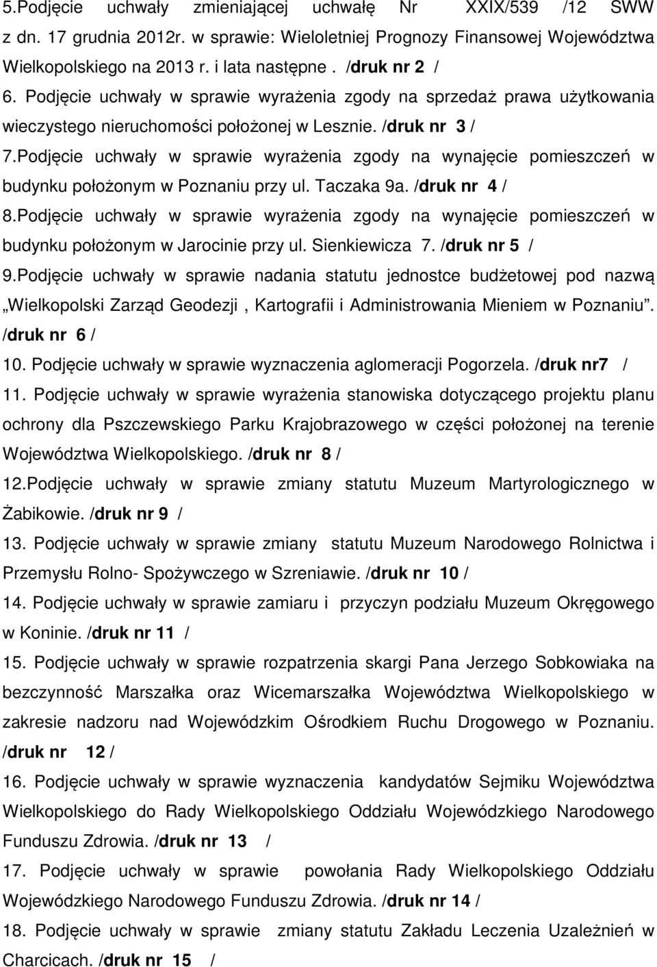Podjęcie uchwały w sprawie wyrażenia zgody na wynajęcie pomieszczeń w budynku położonym w Poznaniu przy ul. Taczaka 9a. /druk nr 4 / 8.