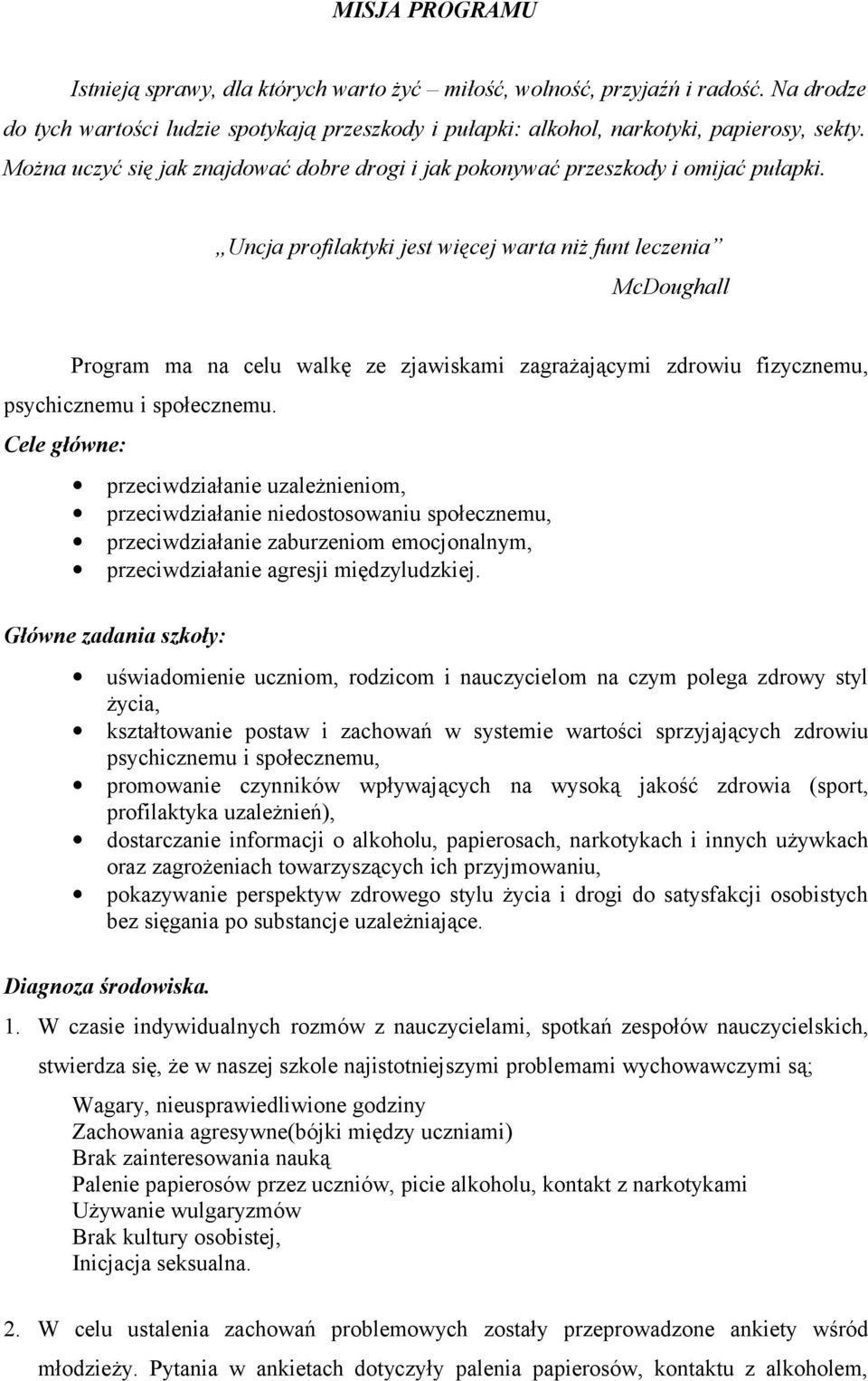 Uncja profilaktyki jest więcej warta niż funt leczenia McDoughall Program ma na celu walkę ze zjawiskami zagrażającymi zdrowiu fizycznemu, psychicznemu i społecznemu.