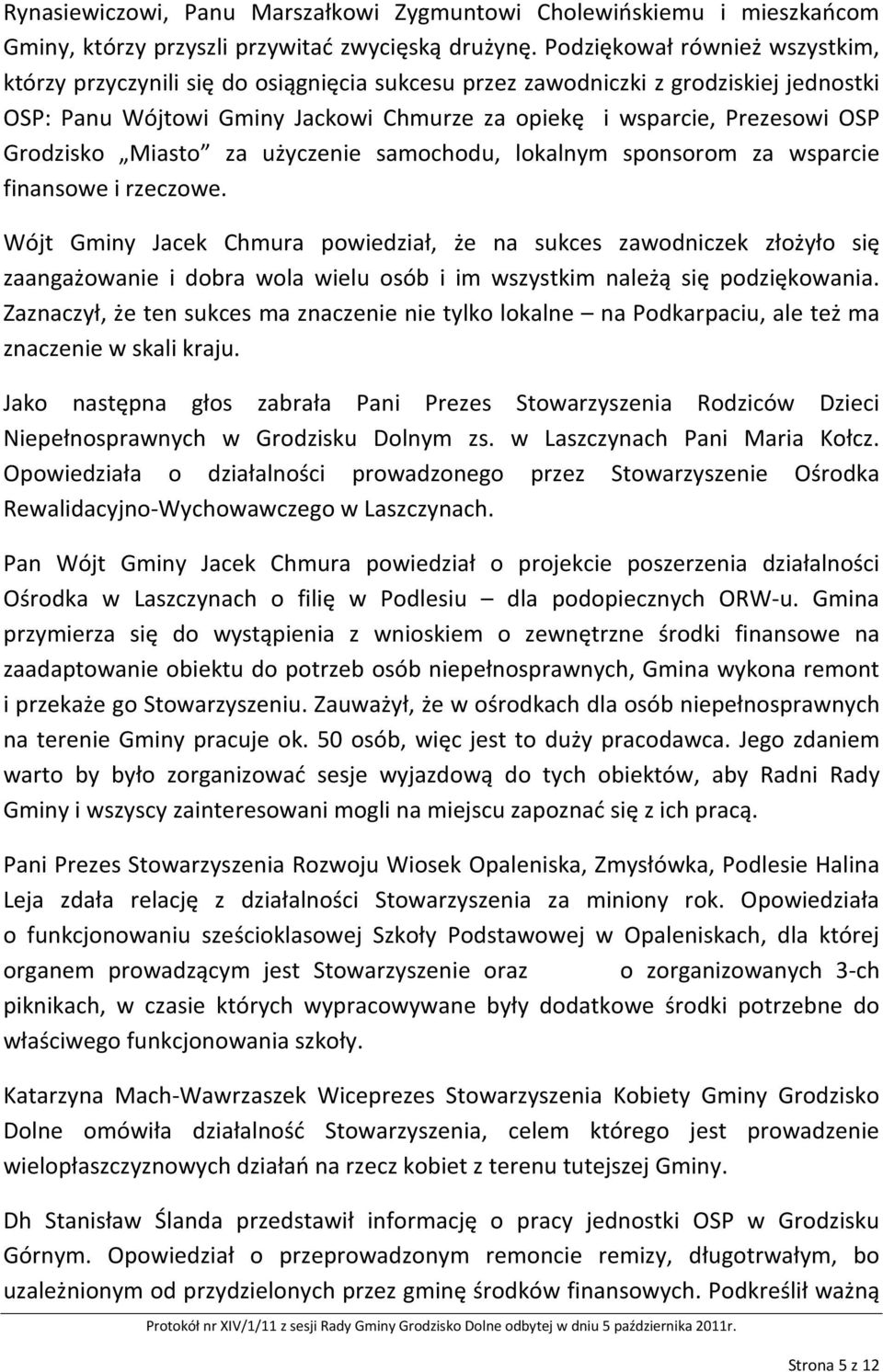 Grodzisko Miasto za użyczenie samochodu, lokalnym sponsorom za wsparcie finansowe i rzeczowe.