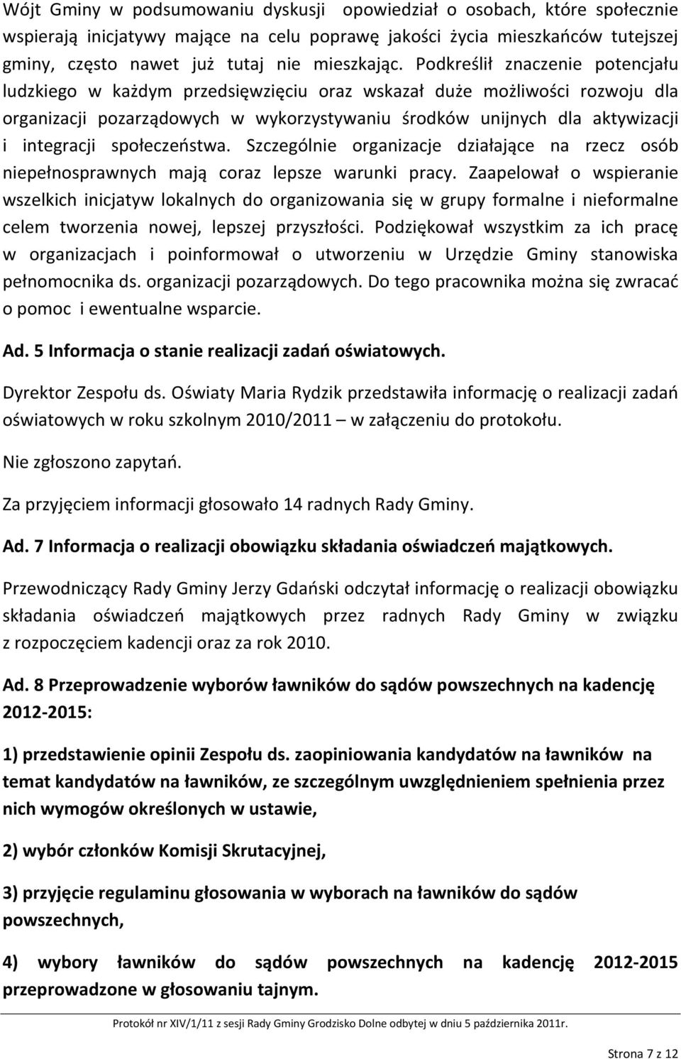społeczeństwa. Szczególnie organizacje działające na rzecz osób niepełnosprawnych mają coraz lepsze warunki pracy.