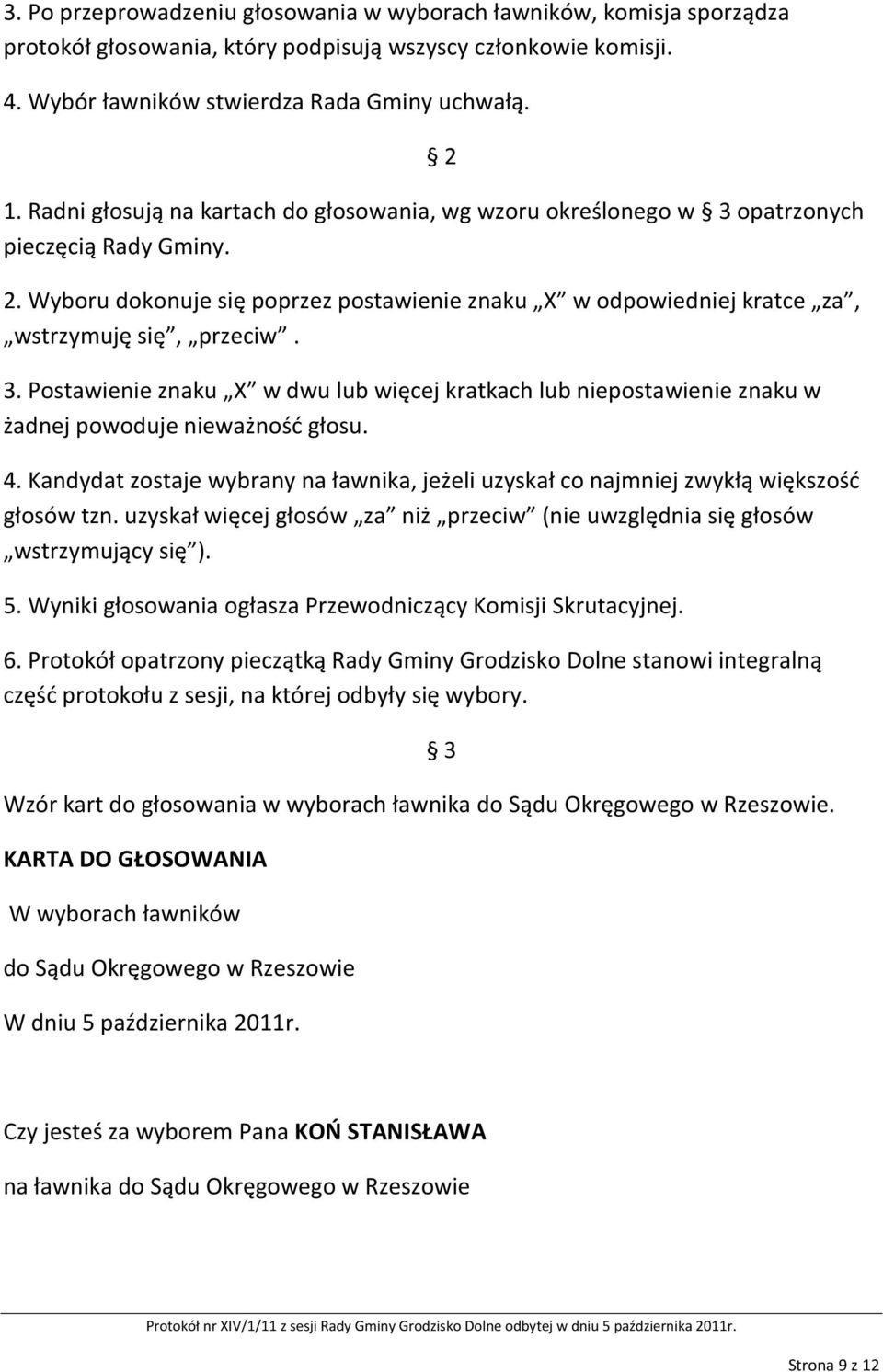 3. Postawienie znaku X w dwu lub więcej kratkach lub niepostawienie znaku w żadnej powoduje nieważność głosu. 4.