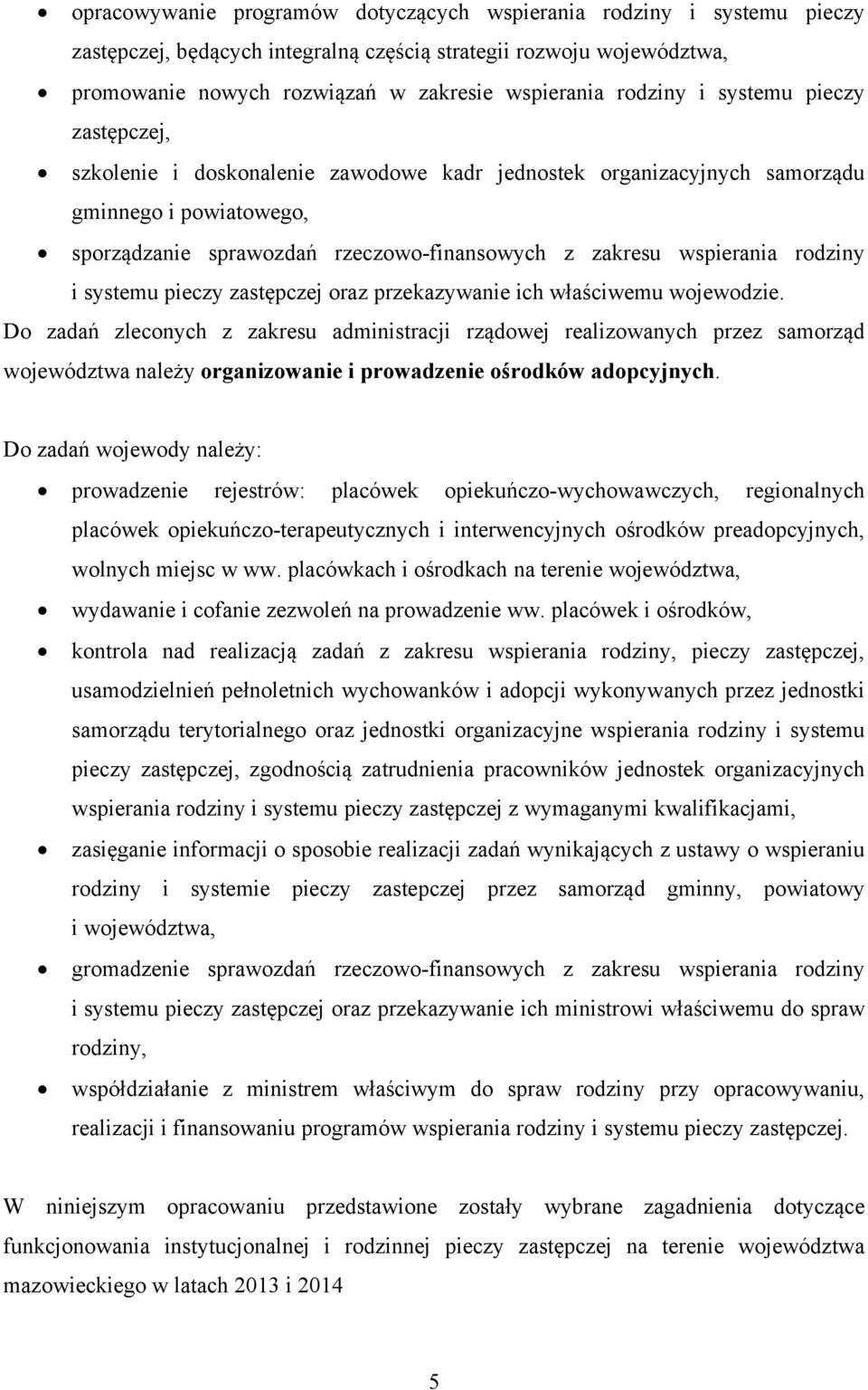 wspierania rodziny i systemu pieczy zastępczej oraz przekazywanie ich właściwemu wojewodzie.