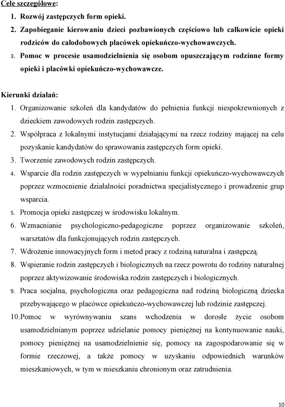 Organizowanie szkoleń dla kandydatów do pełnienia funkcji niespokrewnionych z dzieckiem zawodowych rodzin zastępczych. 2.