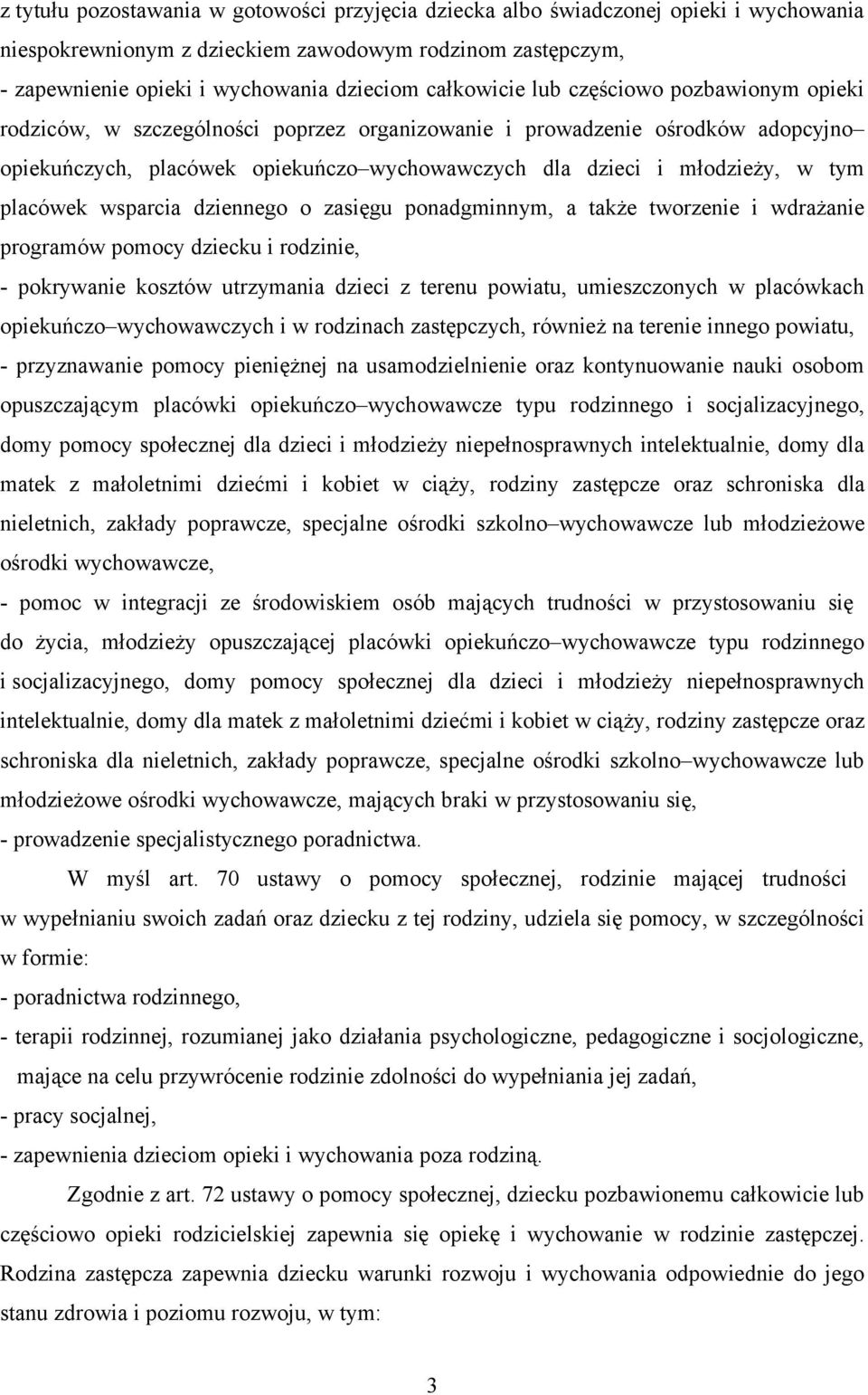 tym placówek wsparcia dziennego o zasięgu ponadgminnym, a także tworzenie i wdrażanie programów pomocy dziecku i rodzinie, - pokrywanie kosztów utrzymania dzieci z terenu powiatu, umieszczonych w