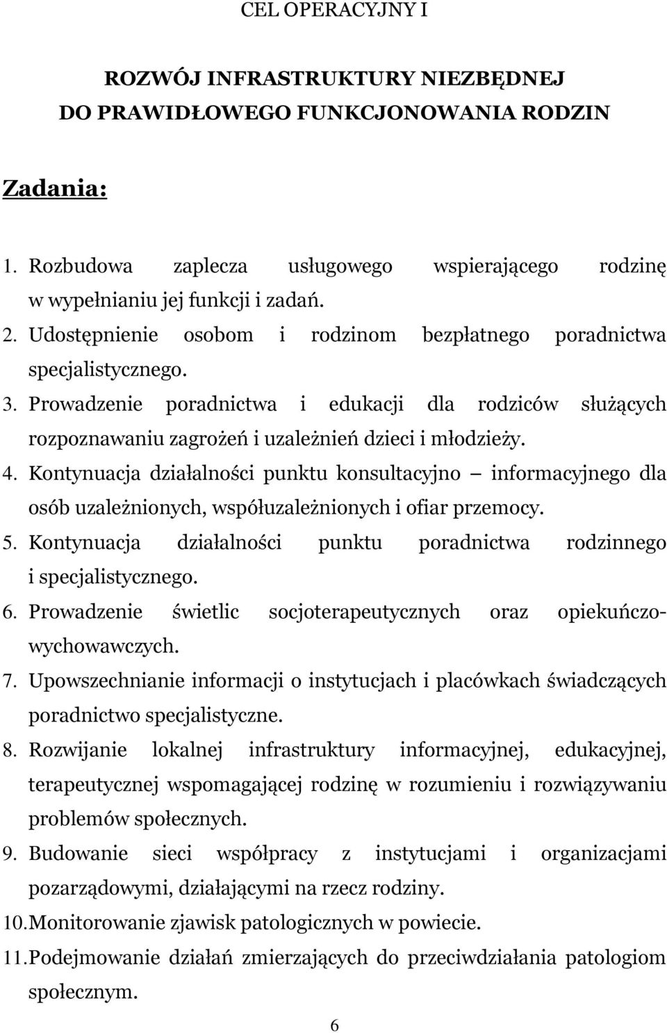 Kontynuacja działalności punktu konsultacyjno informacyjnego dla osób uzależnionych, współuzależnionych i ofiar przemocy. 5. Kontynuacja działalności punktu poradnictwa rodzinnego i specjalistycznego.