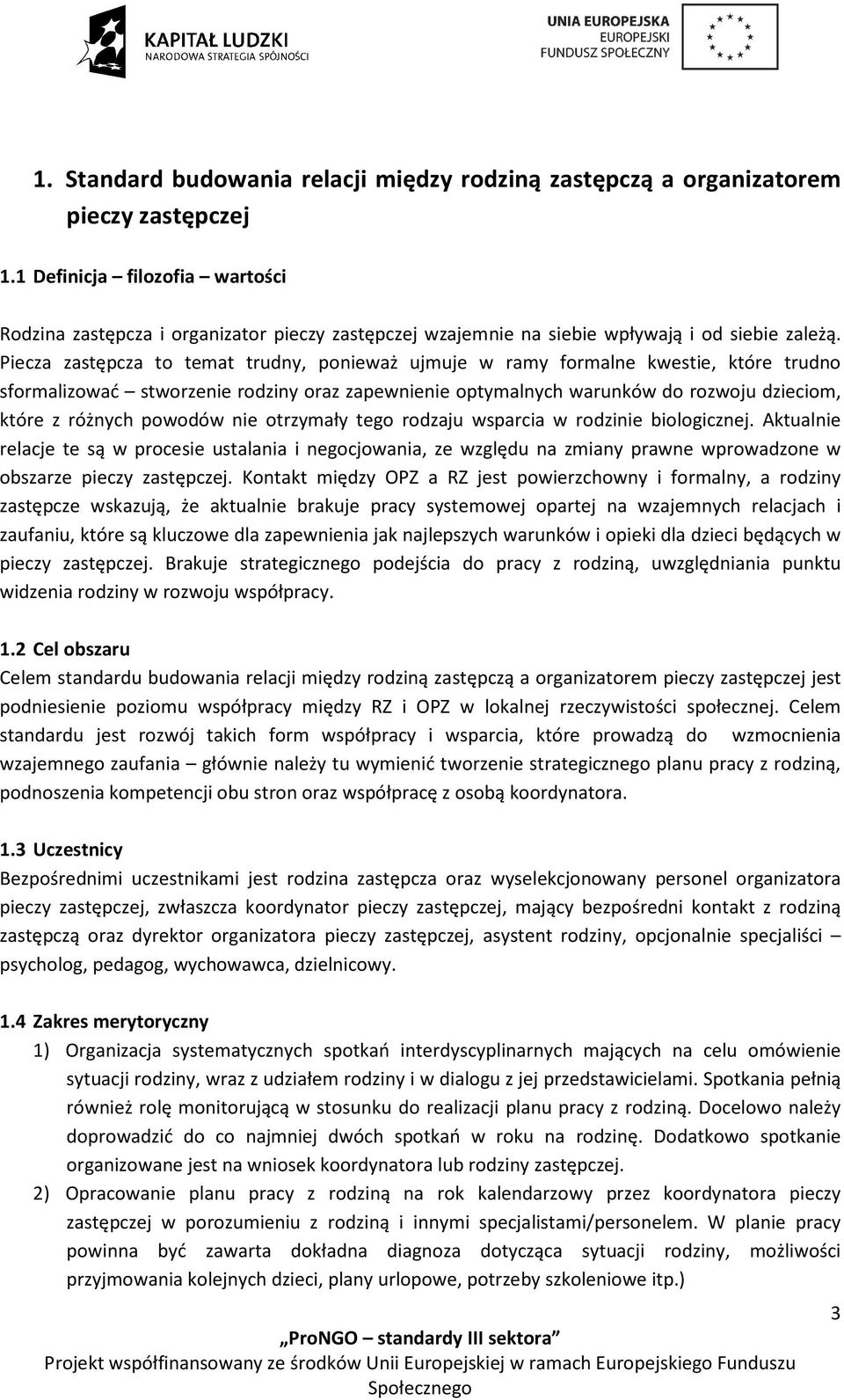 Piecza zastępcza to temat trudny, ponieważ ujmuje w ramy formalne kwestie, które trudno sformalizować stworzenie rodziny oraz zapewnienie optymalnych warunków do rozwoju dzieciom, które z różnych
