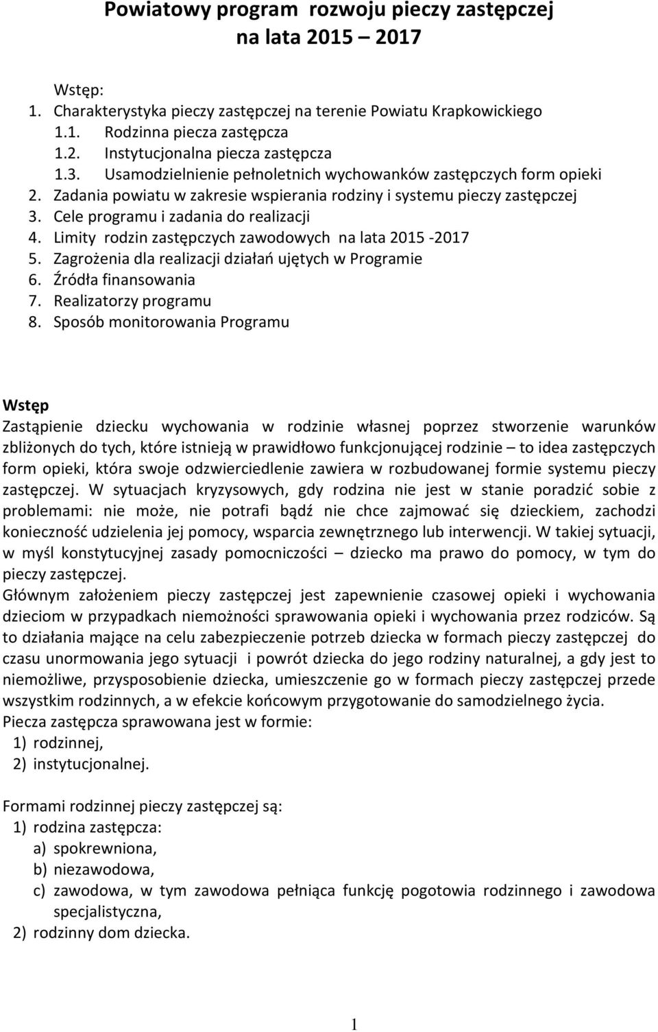 Limity rodzin zastępczych zawodowych na lata 2015-2017 5. Zagrożenia dla realizacji działań ujętych w Programie 6. Źródła finansowania 7. Realizatorzy programu 8.