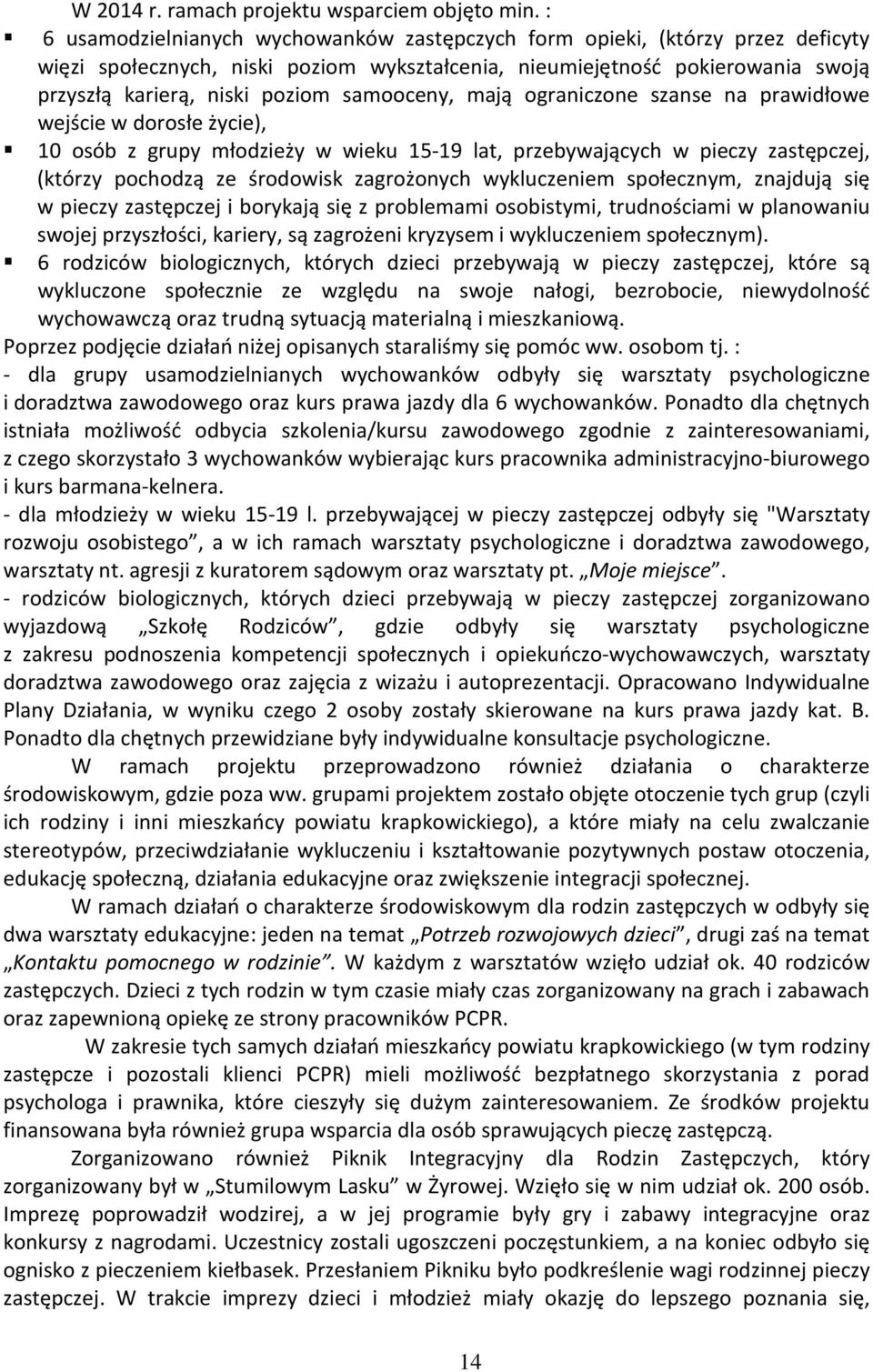 samooceny, mają ograniczone szanse na prawidłowe wejście w dorosłe życie), 10 osób z grupy młodzieży w wieku 15-19 lat, przebywających w pieczy zastępczej, (którzy pochodzą ze środowisk zagrożonych