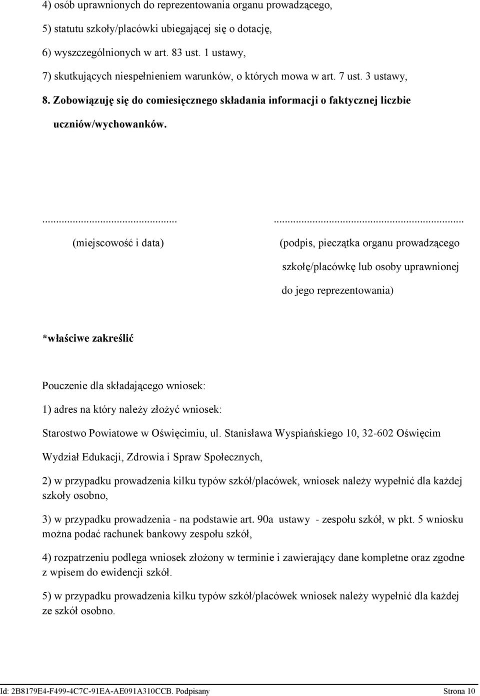 ...... (miejscowość i data) (podpis, pieczątka organu prowadzącego szkołę/placówkę lub osoby uprawnionej do jego reprezentowania) *właściwe zakreślić Pouczenie dla składającego wniosek: 1) adres na