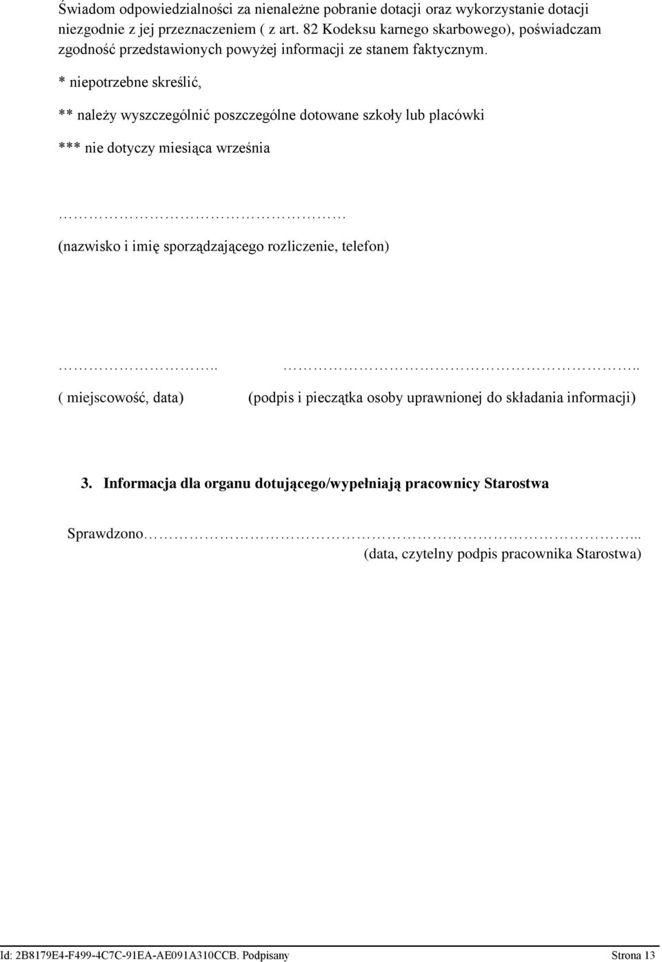 * niepotrzebne skreślić, ** należy wyszczególnić poszczególne dotowane szkoły lub placówki *** nie dotyczy miesiąca września (nazwisko i imię sporządzającego rozliczenie,
