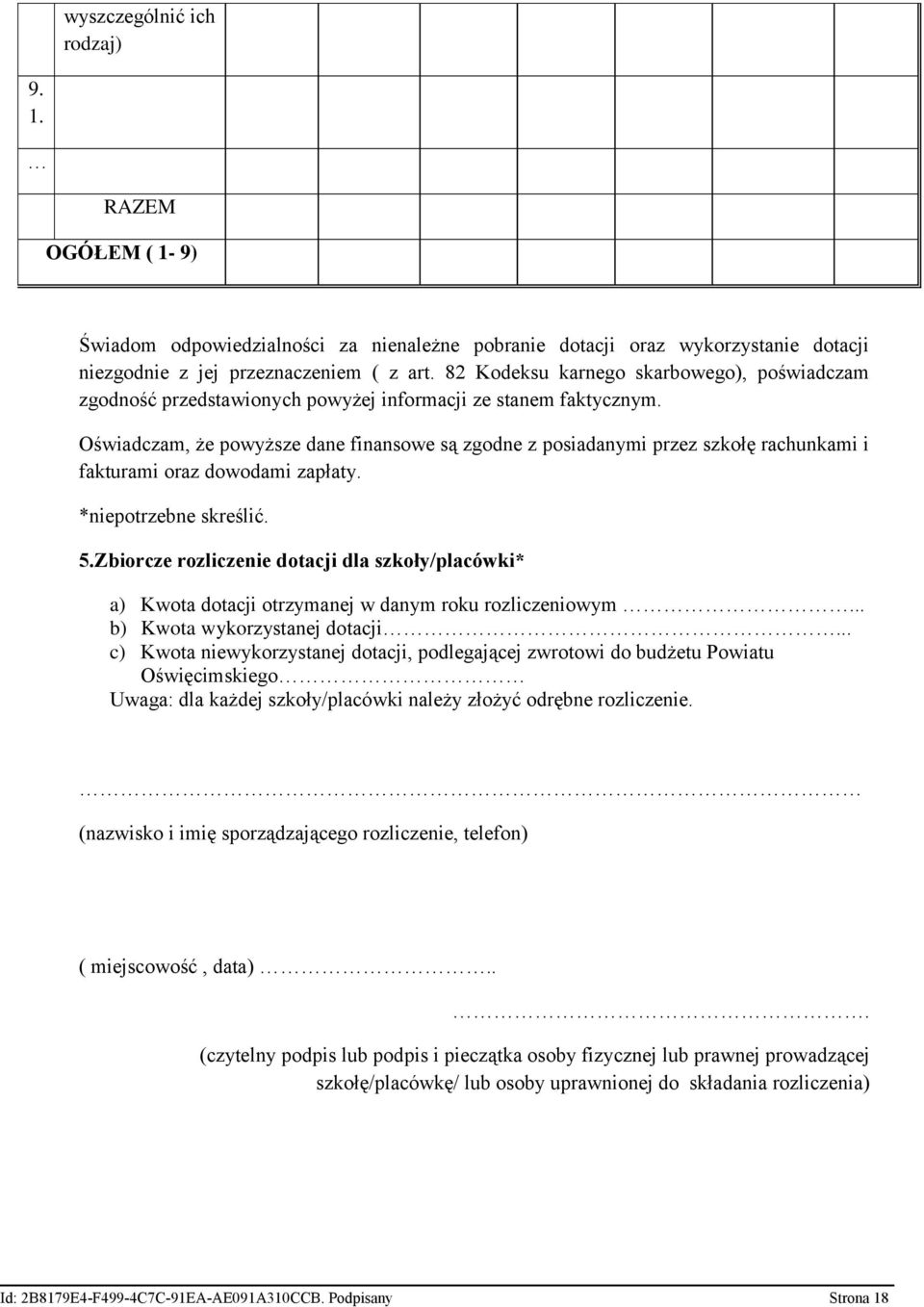 Oświadczam, że powyższe dane finansowe są zgodne z posiadanymi przez szkołę rachunkami i fakturami oraz dowodami zapłaty. *niepotrzebne skreślić. 5.