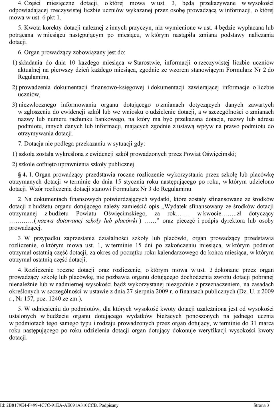4 będzie wypłacana lub potrącana w miesiącu następującym po miesiącu, w którym nastąpiła zmiana podstawy naliczania dotacji. 6.