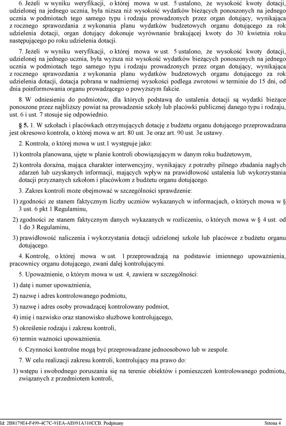 przez organ dotujący, wynikająca z rocznego sprawozdania z wykonania planu wydatków budżetowych organu dotującego za rok udzielenia dotacji, organ dotujący dokonuje wyrównanie brakującej kwoty do 30