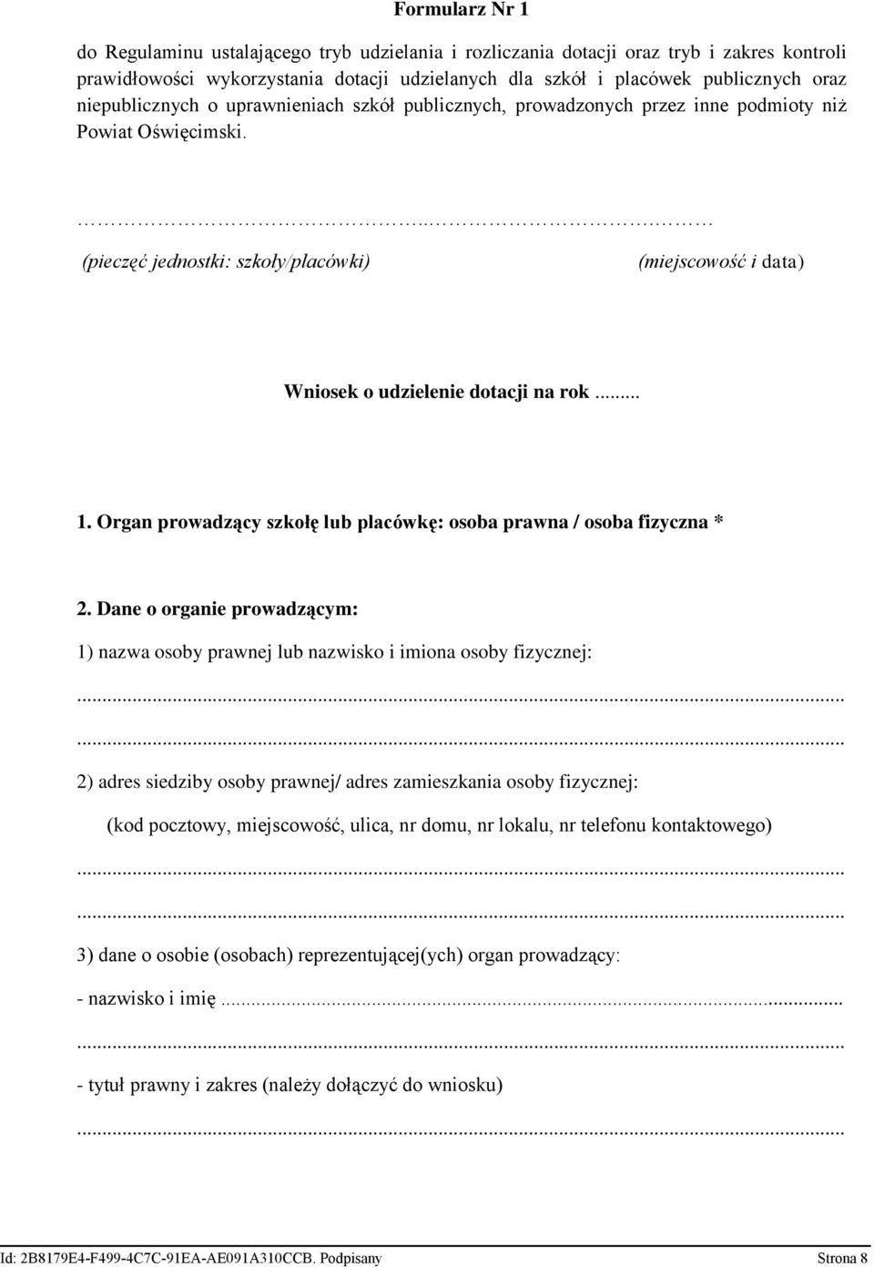 ... (pieczęć jednostki: szkoły/placówki) (miejscowość i data) Wniosek o udzielenie dotacji na rok... Organ prowadzący szkołę lub placówkę: osoba prawna / osoba fizyczna * 2.