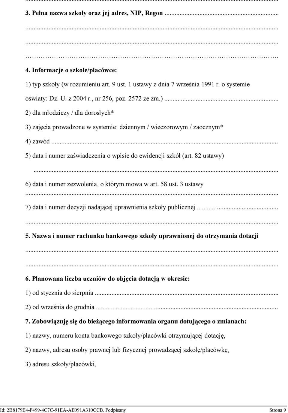 .. 5) data i numer zaświadczenia o wpisie do ewidencji szkół (art. 82 ustawy)... 6) data i numer zezwolenia, o którym mowa w art. 58 ust.