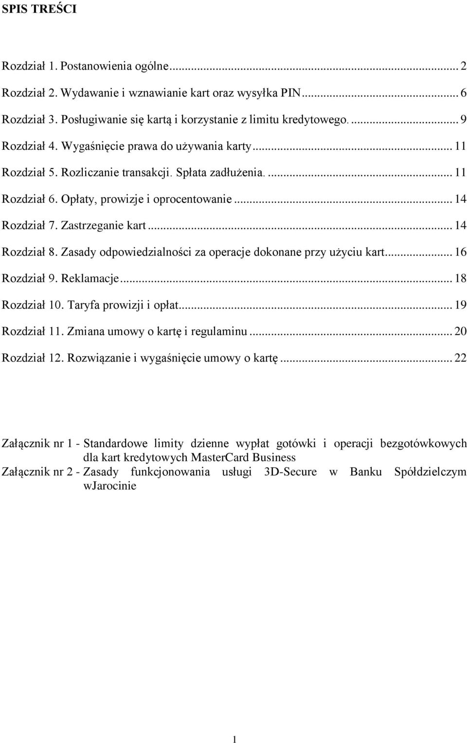 Zasady odpowiedzialności za operacje dokonane przy użyciu kart... 16 Rozdział 9. Reklamacje... 18 Rozdział 10. Taryfa prowizji i opłat... 19 Rozdział 11. Zmiana umowy o kartę i regulaminu.