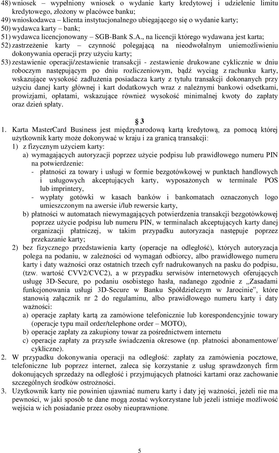 , na licencji którego wydawana jest karta; 52) zastrzeżenie karty czynność polegającą na nieodwołalnym uniemożliwieniu dokonywania operacji przy użyciu karty; 53) zestawienie operacji/zestawienie