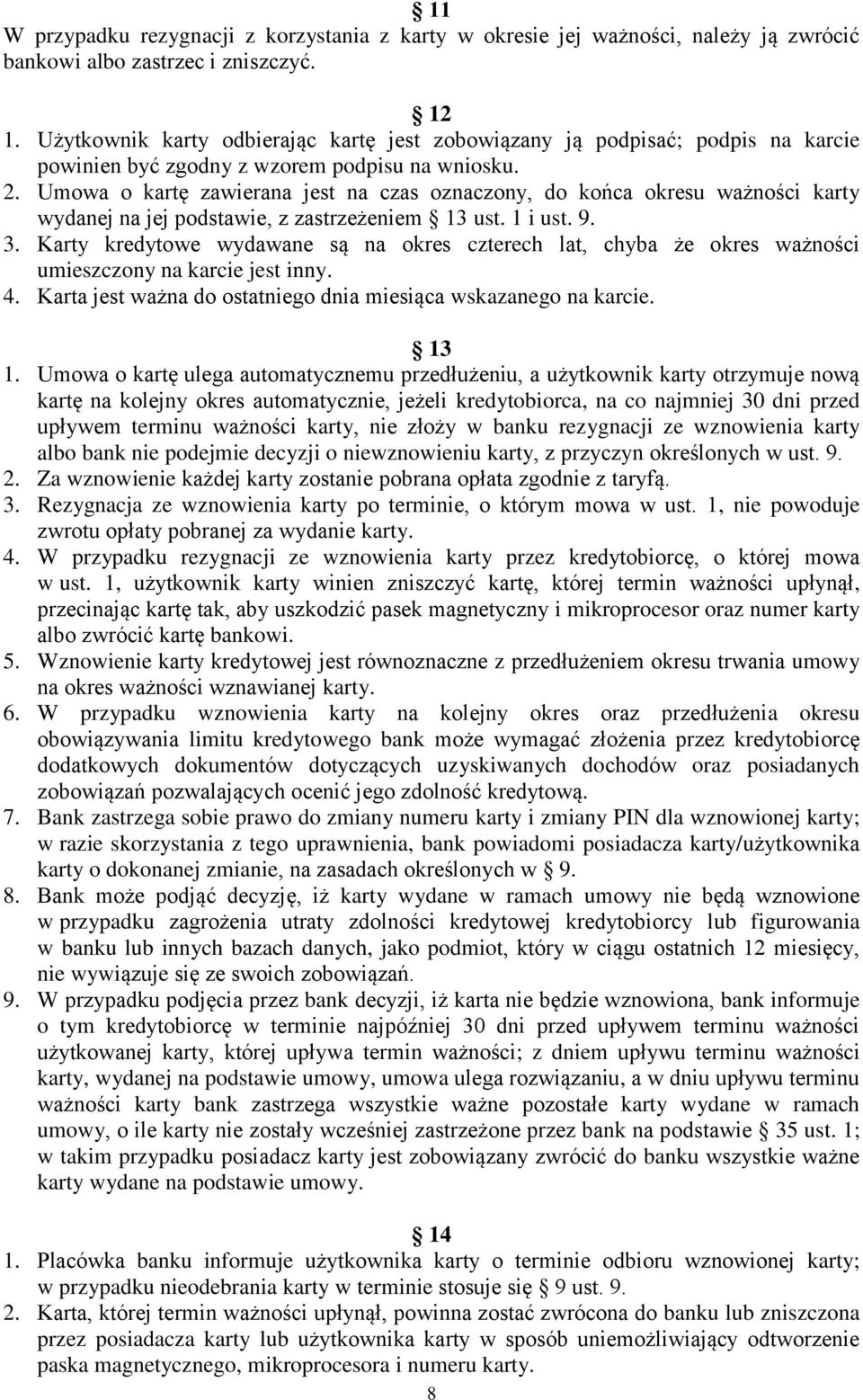 Umowa o kartę zawierana jest na czas oznaczony, do końca okresu ważności karty wydanej na jej podstawie, z zastrzeżeniem 13 ust. 1 i ust. 9. 3.