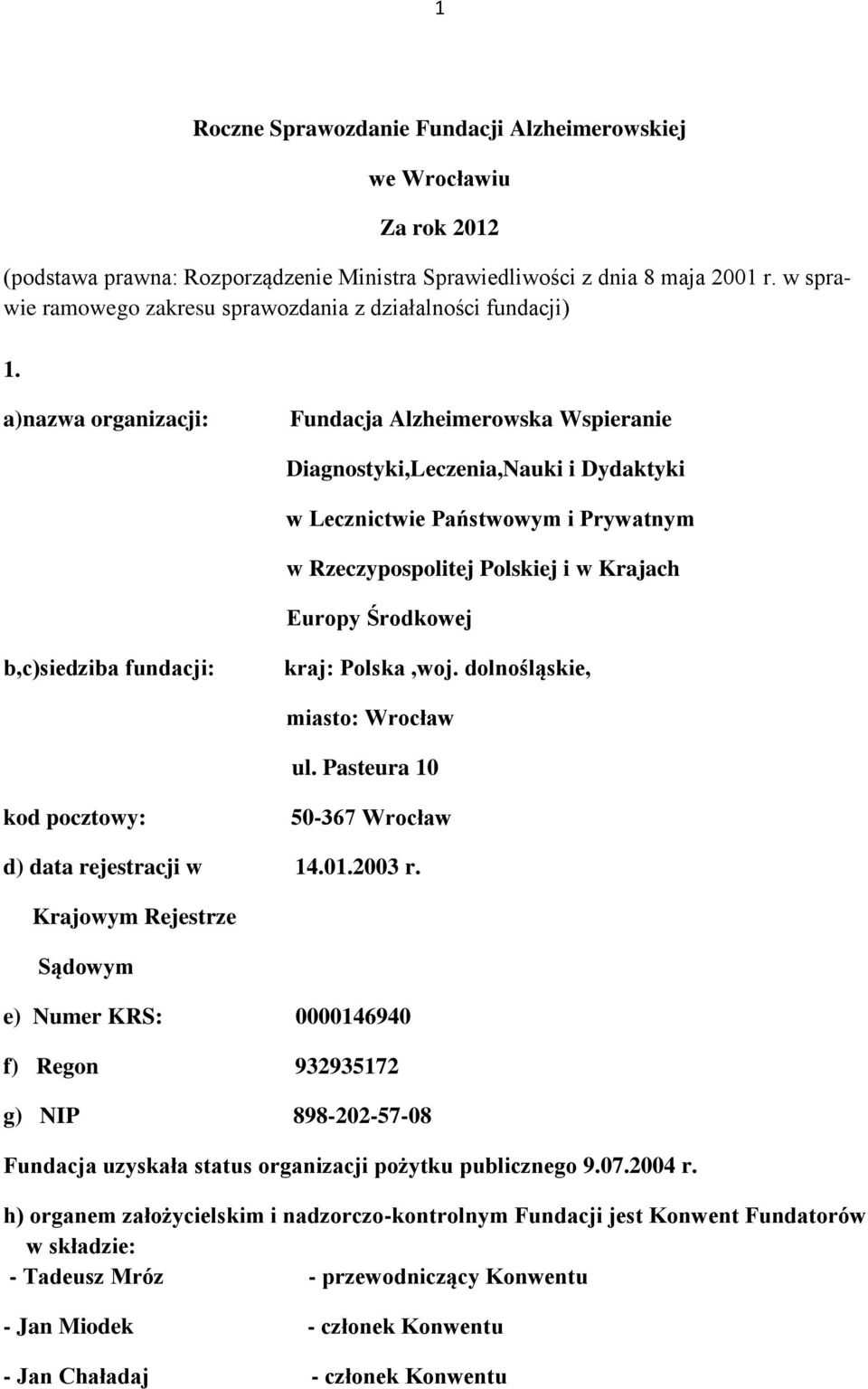 a)nazwa organizacji: Fundacja Alzheimerowska Wspieranie Diagnostyki,Leczenia,Nauki i Dydaktyki w Lecznictwie Państwowym i Prywatnym w Rzeczypospolitej Polskiej i w Krajach Europy Środkowej