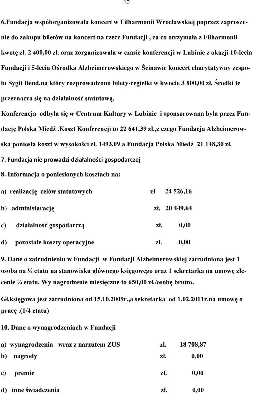 bilety-cegiełki w kwocie 3 800,00 zł. Środki te przeznacza się na działalność statutową. Konferencja odbyła się w Centrum Kultury w Lubinie i sponsorowana była przez Fundację Polska Miedź.