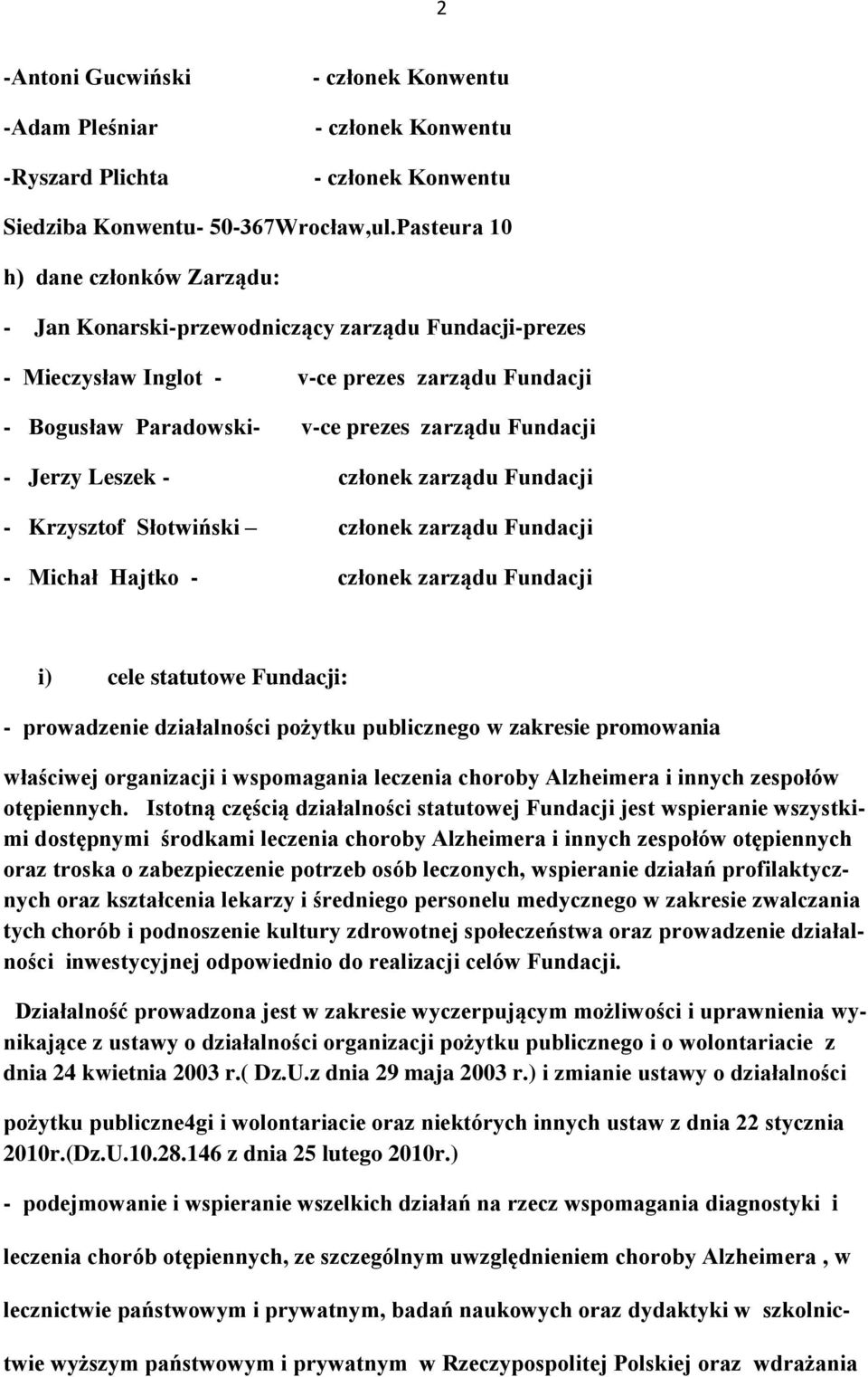 Jerzy Leszek - członek zarządu Fundacji - Krzysztof Słotwiński członek zarządu Fundacji - Michał Hajtko - członek zarządu Fundacji i) cele statutowe Fundacji: - prowadzenie działalności pożytku