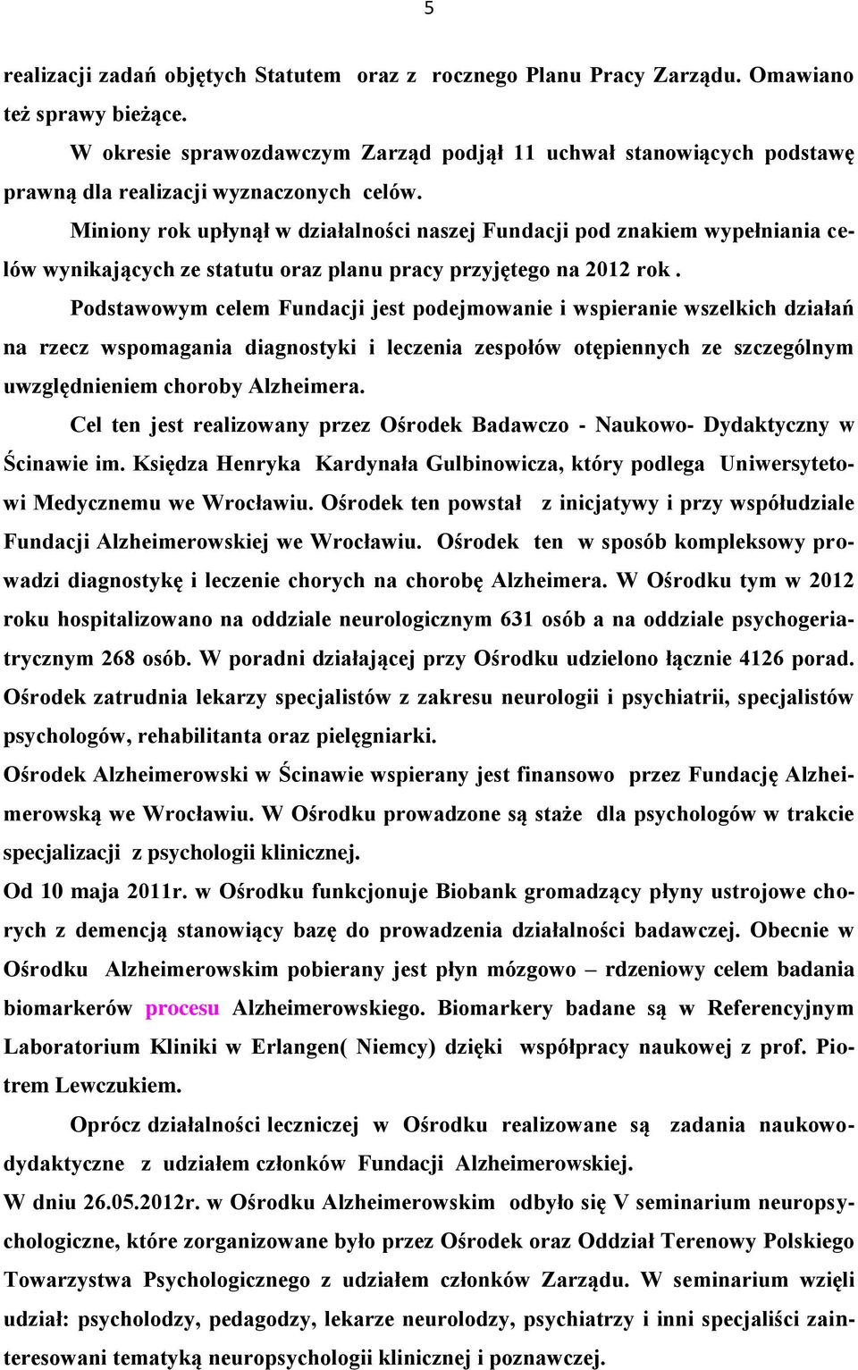 Miniony rok upłynął w działalności naszej Fundacji pod znakiem wypełniania celów wynikających ze statutu oraz planu pracy przyjętego na 2012 rok.