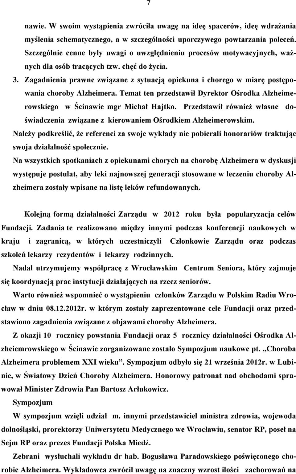 Zagadnienia prawne związane z sytuacją opiekuna i chorego w miarę postępowania choroby Alzheimera. Temat ten przedstawił Dyrektor Ośrodka Alzheimerowskiego w Ścinawie mgr Michał Hajtko.