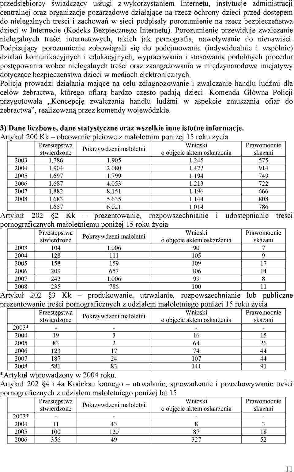 Porozumienie przewiduje zwalczanie nielegalnych treści internetowych, takich jak pornografia, nawoływanie do nienawiści.