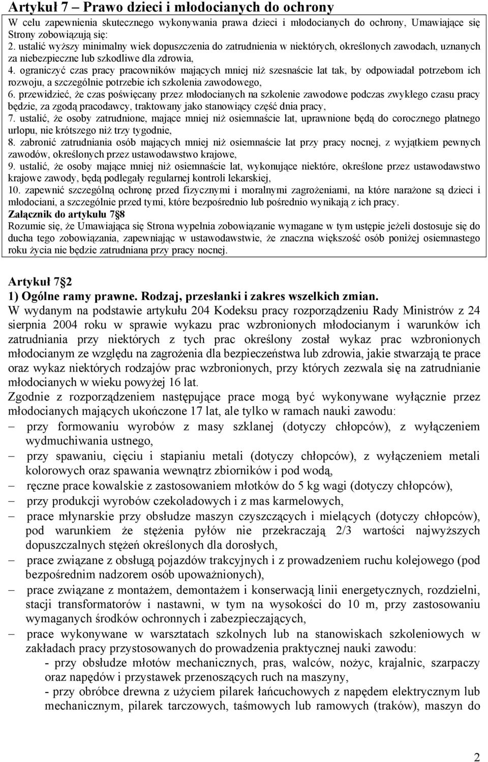 ograniczyć czas pracy pracowników mających mniej niż szesnaście lat tak, by odpowiadał potrzebom ich rozwoju, a szczególnie potrzebie ich szkolenia zawodowego, 6.