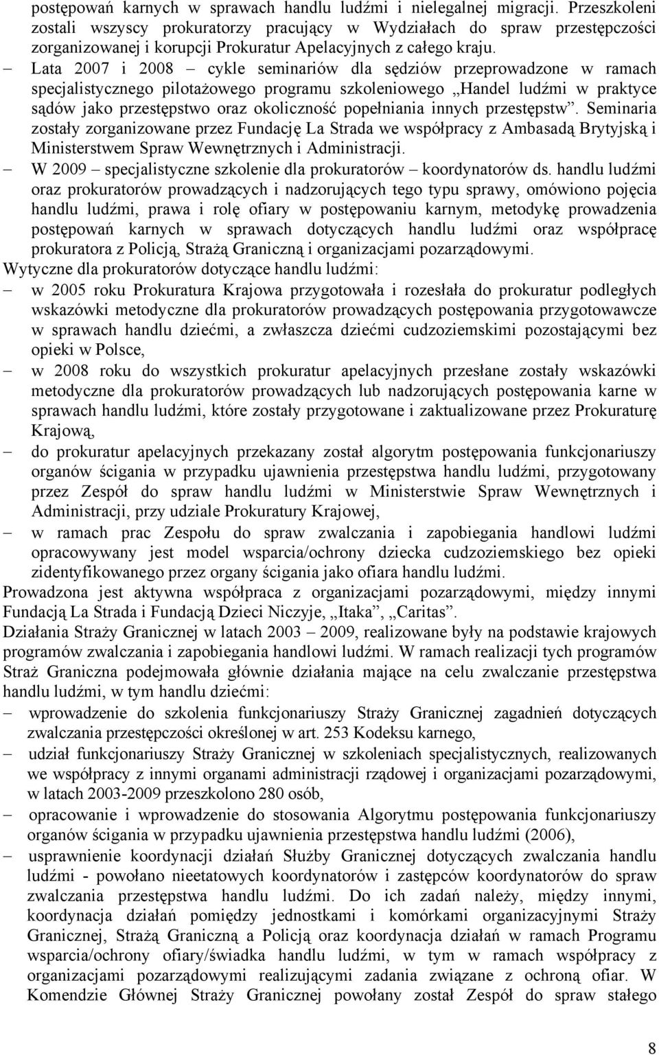 Lata 2007 i 2008 cykle seminariów dla sędziów przeprowadzone w ramach specjalistycznego pilotażowego programu szkoleniowego Handel ludźmi w praktyce sądów jako przestępstwo oraz okoliczność