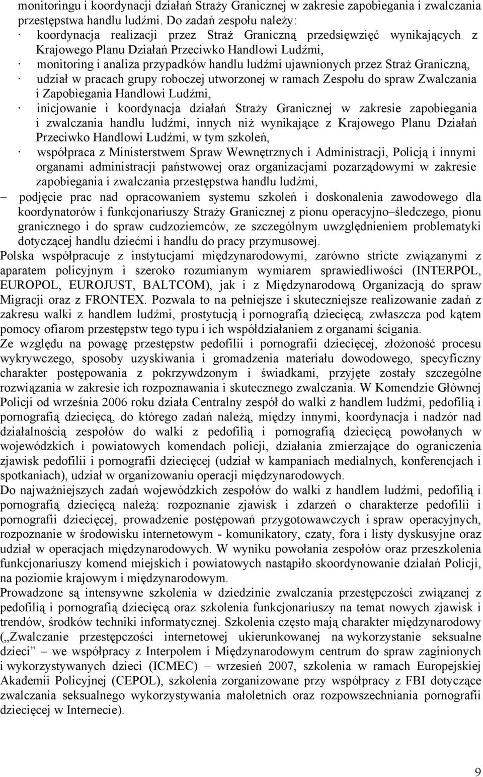 ujawnionych przez Straż Graniczną, udział w pracach grupy roboczej utworzonej w ramach Zespołu do spraw Zwalczania i Zapobiegania Handlowi Ludźmi, inicjowanie i koordynacja działań Straży Granicznej