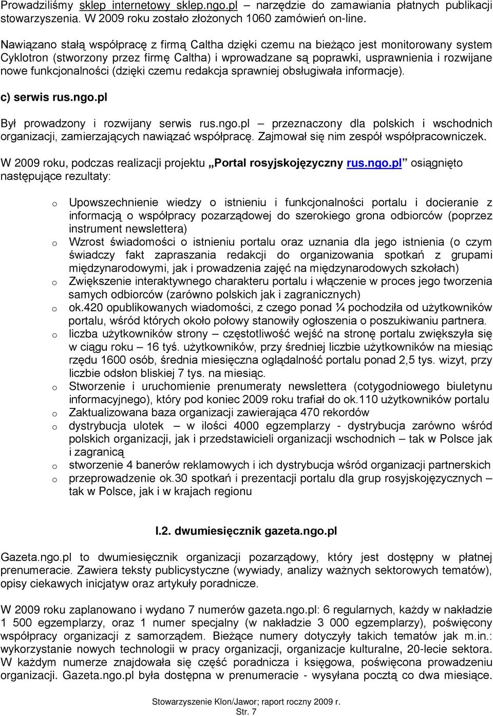 czemu redakcja sprawniej bsługiwała infrmacje). c) serwis rus.ng.pl Był prwadzny i rzwijany serwis rus.ng.pl przeznaczny dla plskich i wschdnich rganizacji, zamierzających nawiązać współpracę.