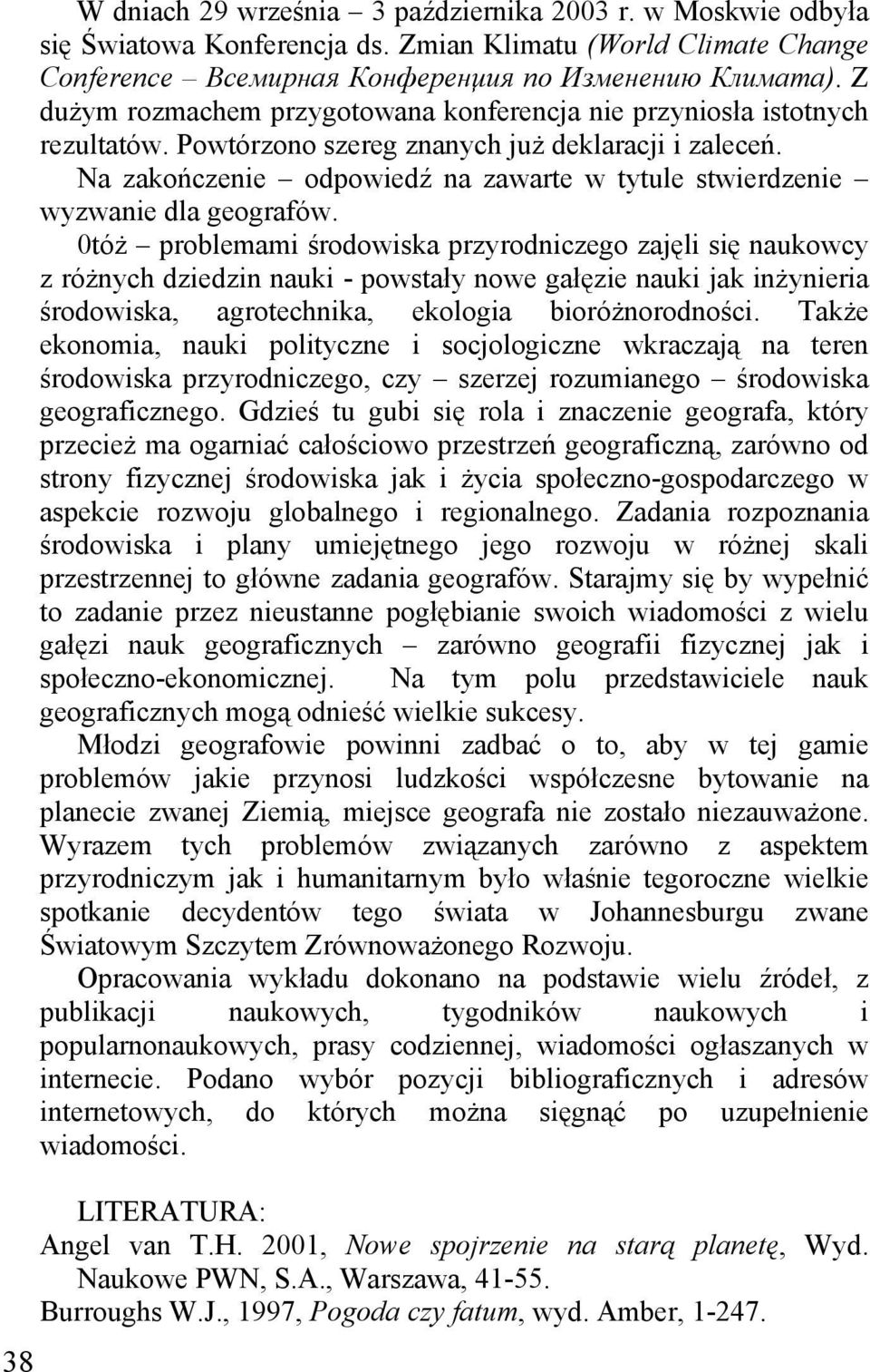 Na zakończenie odpowiedź na zawarte w tytule stwierdzenie wyzwanie dla geografów.