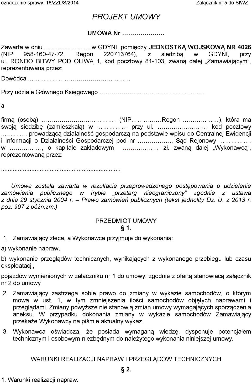 RONDO BITWY POD OLIWĄ 1, kod pocztowy 81-103, zwaną dalej Zamawiającym, reprezentowaną przez: Dowódca Przy udziale Głównego Księgowego. a firmą (osobą).