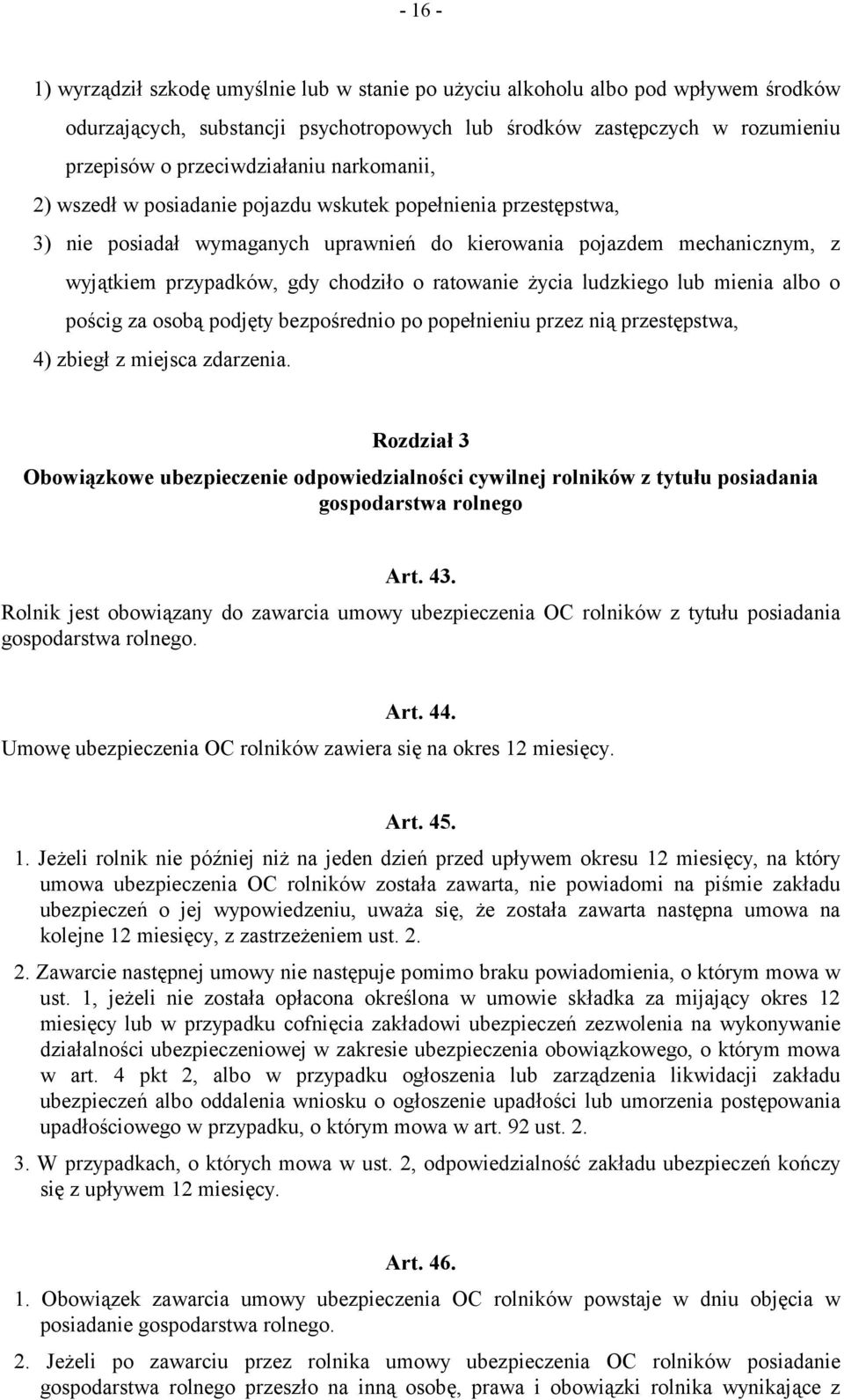 życia ludzkiego lub mienia albo o pościg za osobą podjęty bezpośrednio po popełnieniu przez nią przestępstwa, 4) zbiegł z miejsca zdarzenia.