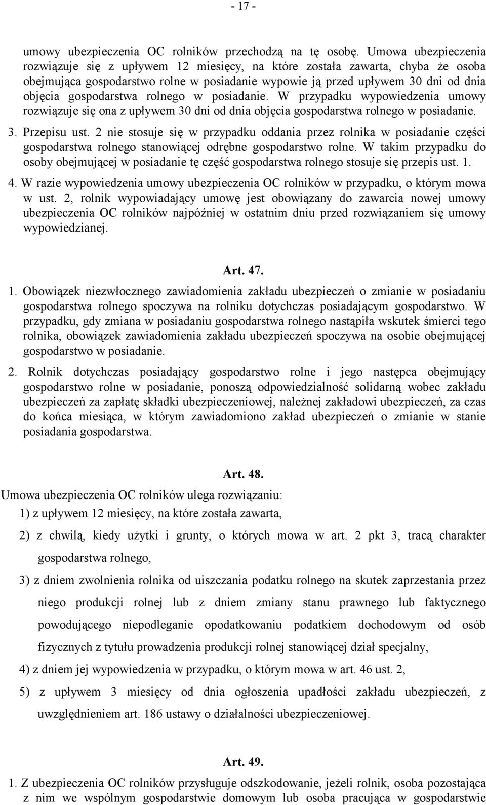 gospodarstwa rolnego w posiadanie. W przypadku wypowiedzenia umowy rozwiązuje się ona z upływem 30 dni od dnia objęcia gospodarstwa rolnego w posiadanie. 3. Przepisu ust.