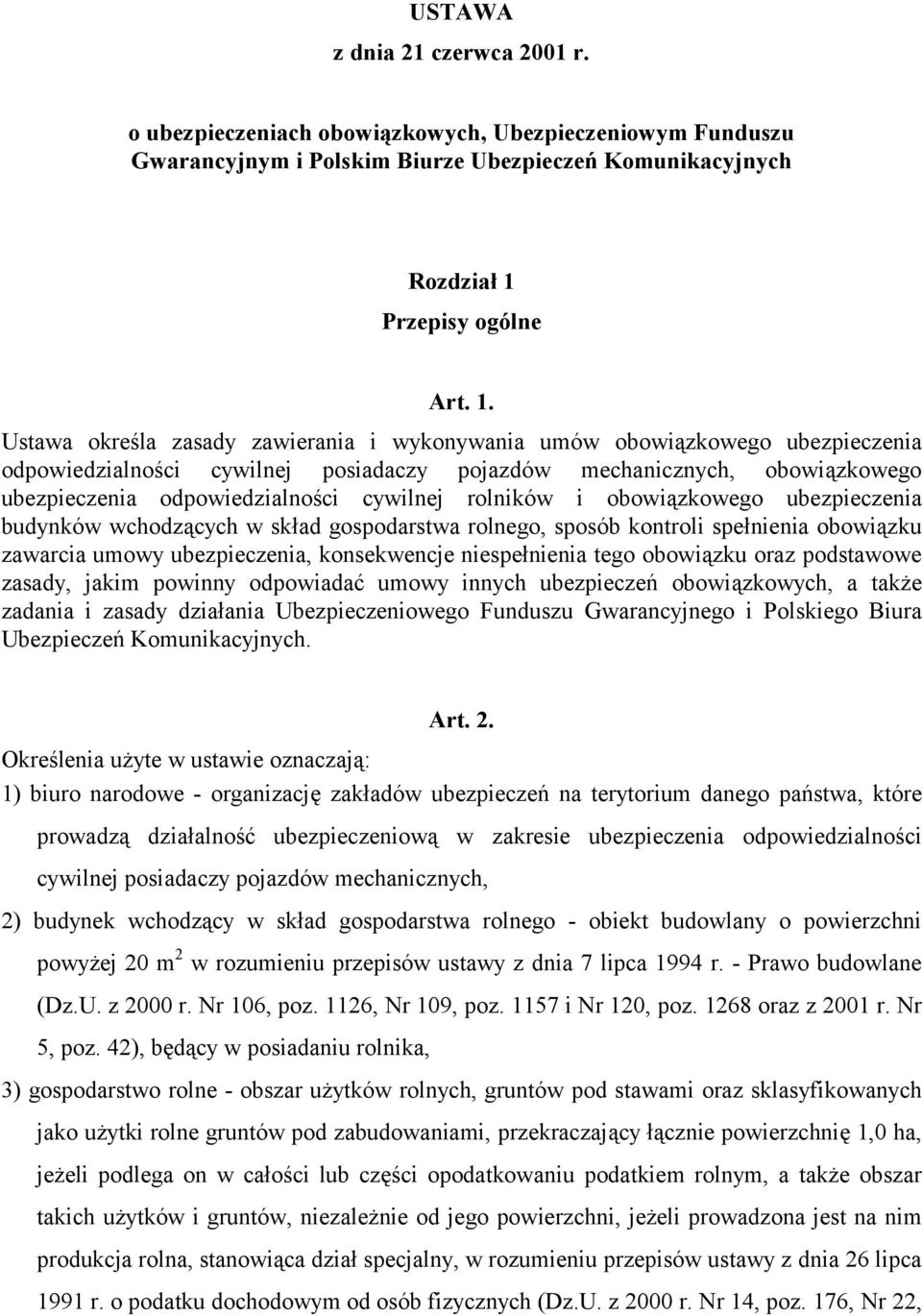 Ustawa określa zasady zawierania i wykonywania umów obowiązkowego ubezpieczenia odpowiedzialności cywilnej posiadaczy pojazdów mechanicznych, obowiązkowego ubezpieczenia odpowiedzialności cywilnej