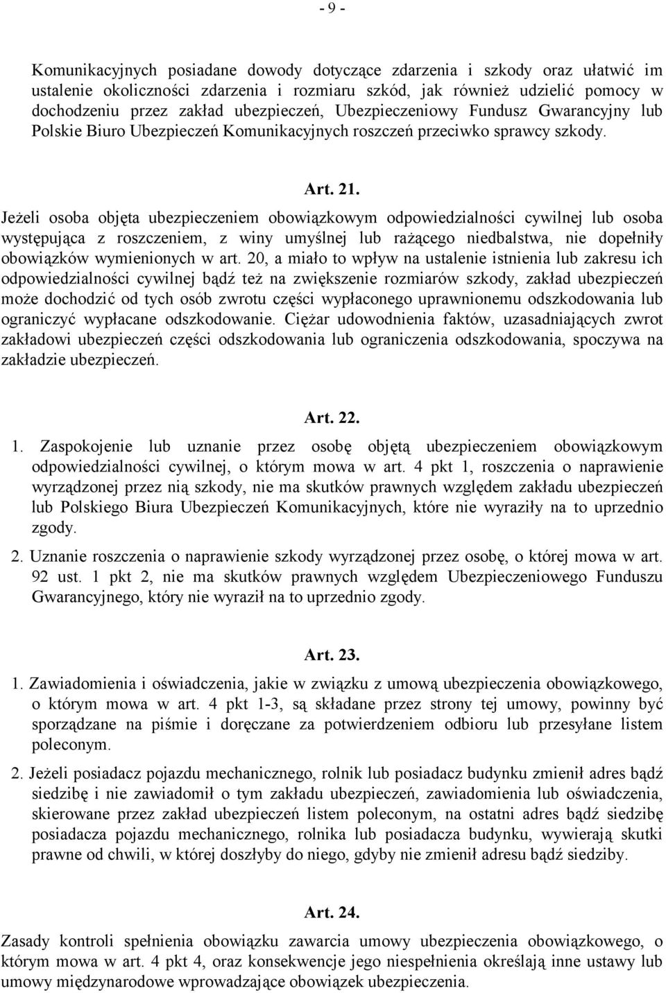 Jeżeli osoba objęta ubezpieczeniem obowiązkowym odpowiedzialności cywilnej lub osoba występująca z roszczeniem, z winy umyślnej lub rażącego niedbalstwa, nie dopełniły obowiązków wymienionych w art.