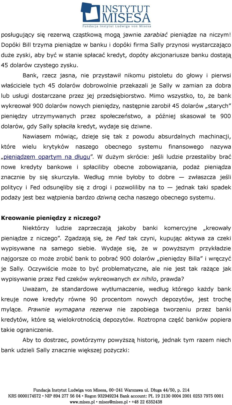 Bank, rzecz jasna, nie przystawił nikomu pistoletu do głowy i pierwsi właściciele tych 45 dolarów dobrowolnie przekazali je Sally w zamian za dobra lub usługi dostarczane przez jej przedsiębiorstwo.