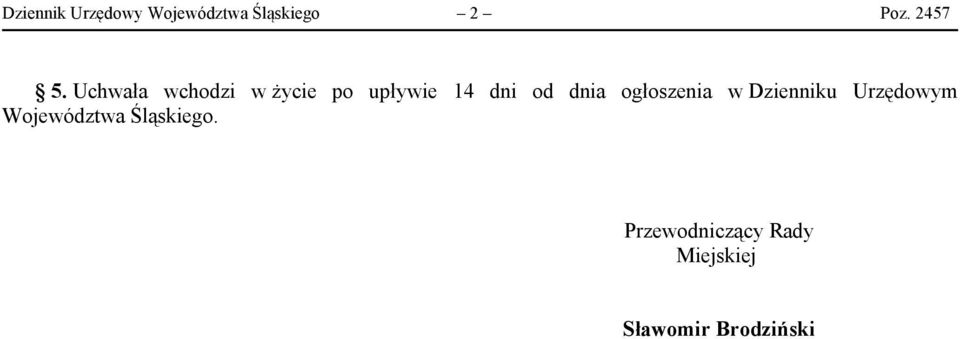 Uchwała wchodzi w życie po upływie 14 dni od dnia