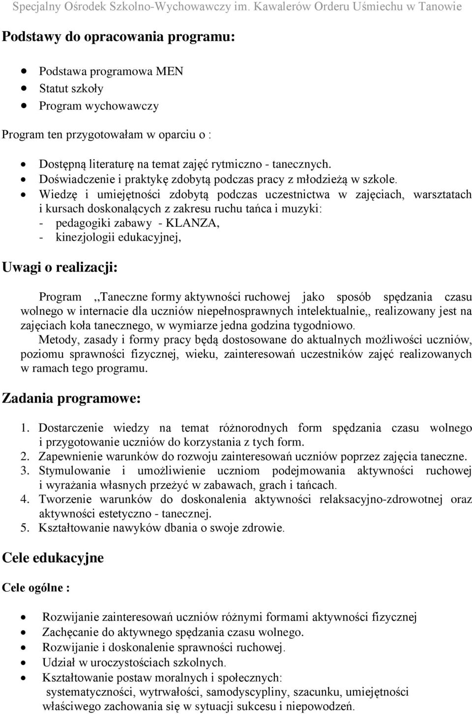 Wiedzę i umiejętności zdobytą podczas uczestnictwa w zajęciach, warsztatach i kursach doskonalących z zakresu ruchu tańca i muzyki: - pedagogiki zabawy - KLANZA, - kinezjologii edukacyjnej, Uwagi o