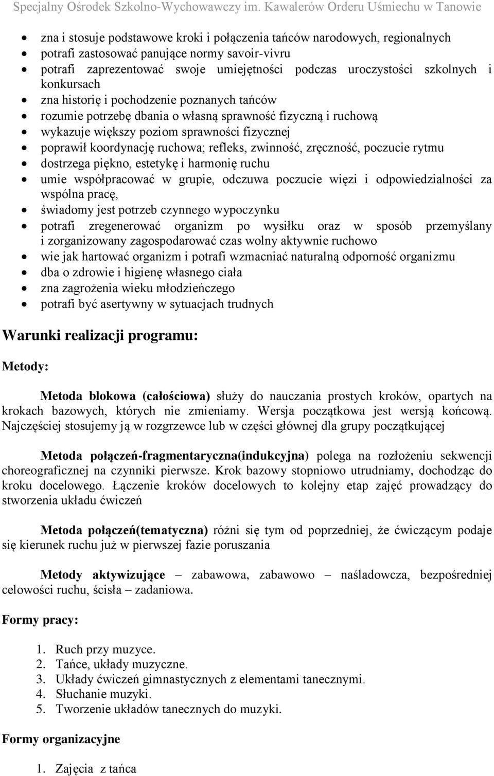 refleks, zwinność, zręczność, poczucie rytmu dostrzega piękno, estetykę i harmonię ruchu umie współpracować w grupie, odczuwa poczucie więzi i odpowiedzialności za wspólna pracę, świadomy jest