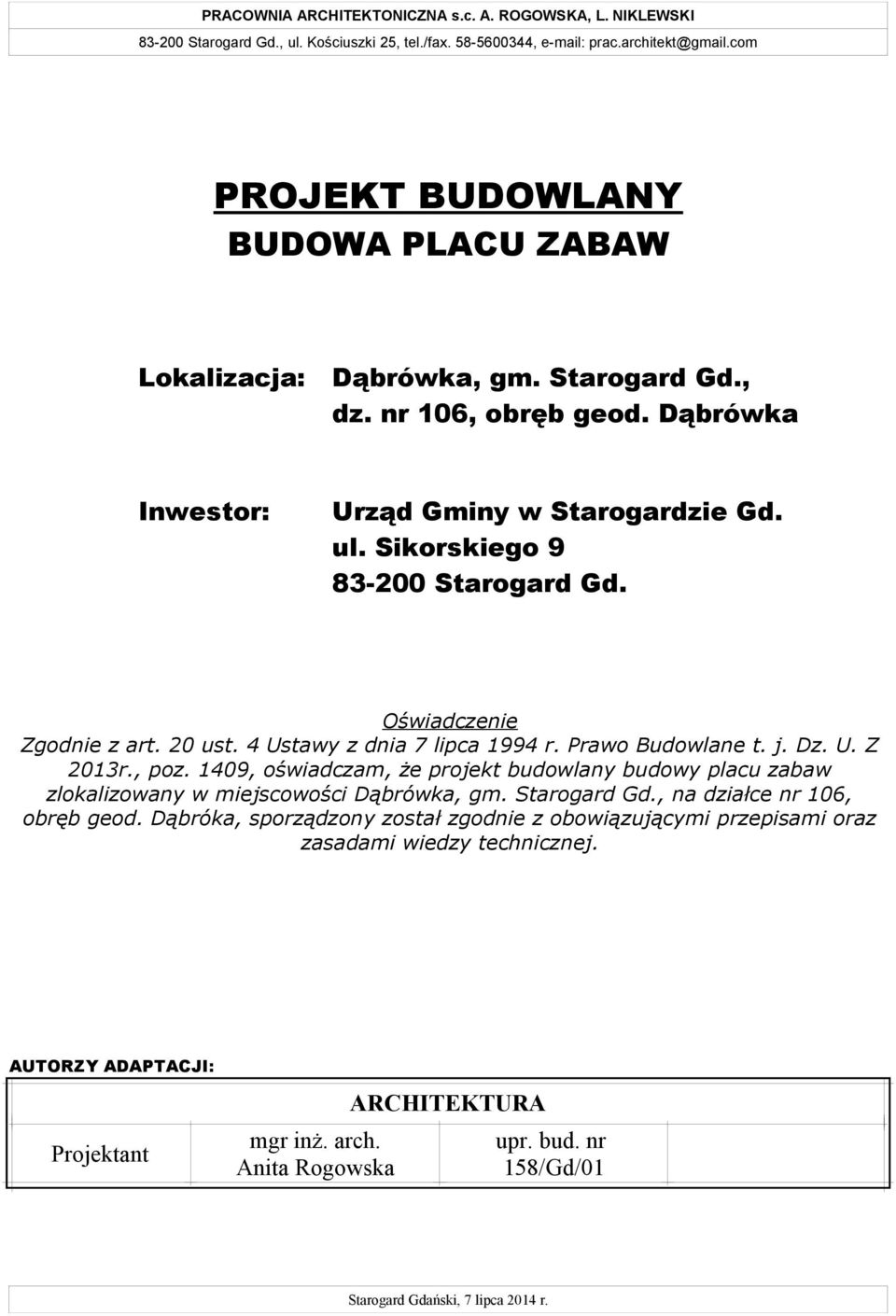 Oświadczenie Zgodnie z art. 20 ust. 4 Ustawy z dnia 7 lipca 1994 r. Prawo Budowlane t. j. Dz. U. Z 2013r., poz.