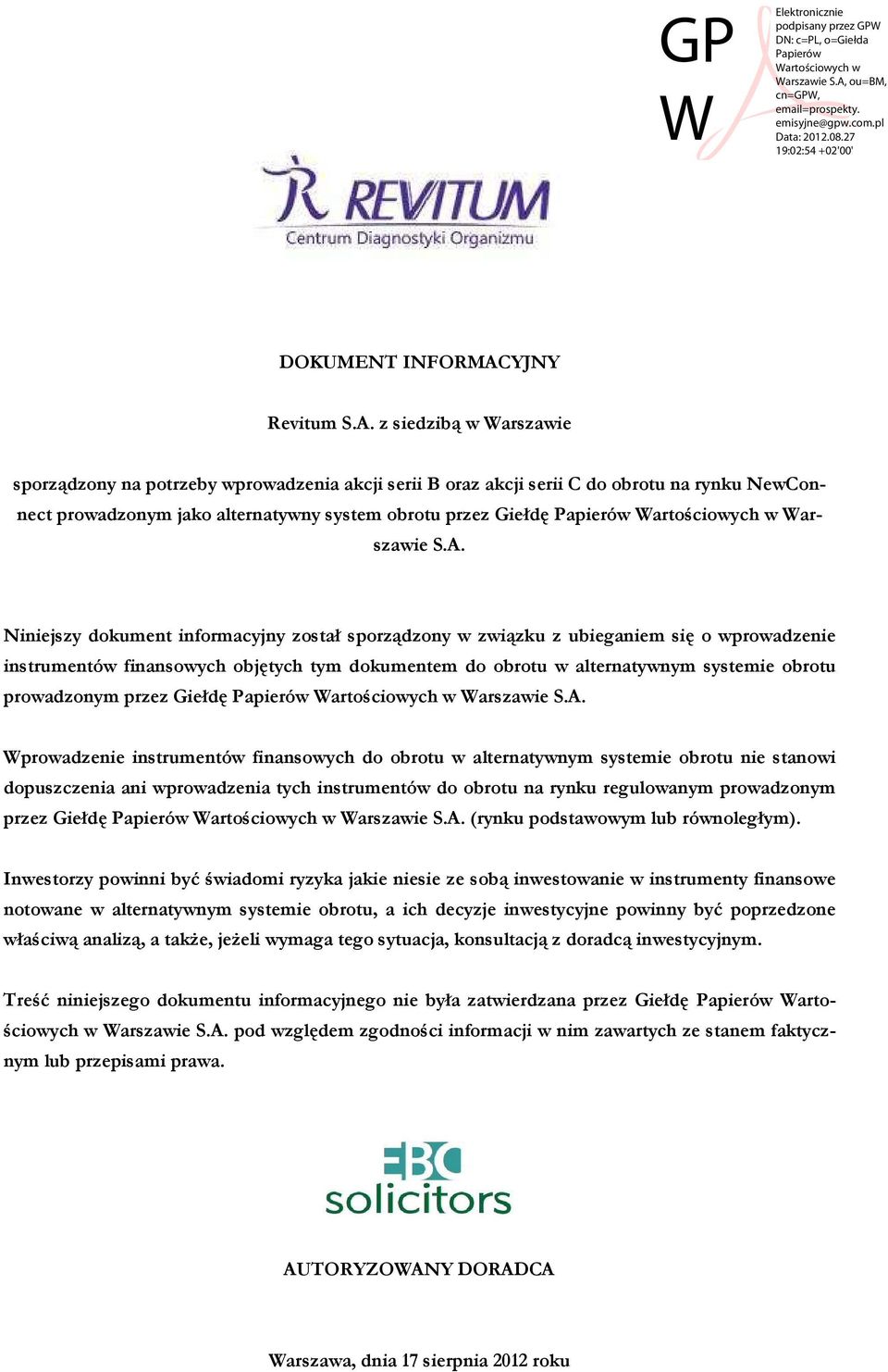 z siedzibą w Warszawie sporządzony na potrzeby wprowadzenia akcji serii B oraz akcji serii C do obrotu na rynku NewConnect prowadzonym jako alternatywny system obrotu przez Giełdę Papierów