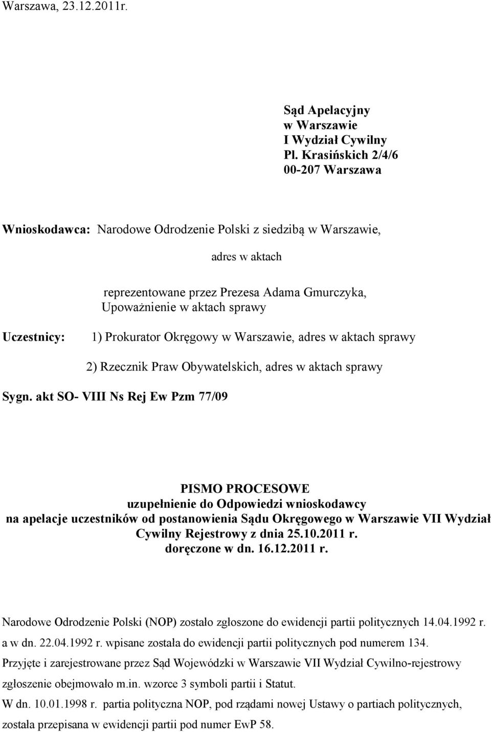 Uczestnicy: 1) Prokurator Okręgowy w Warszawie, adres w aktach sprawy 2) Rzecznik Praw Obywatelskich, adres w aktach sprawy Sygn.