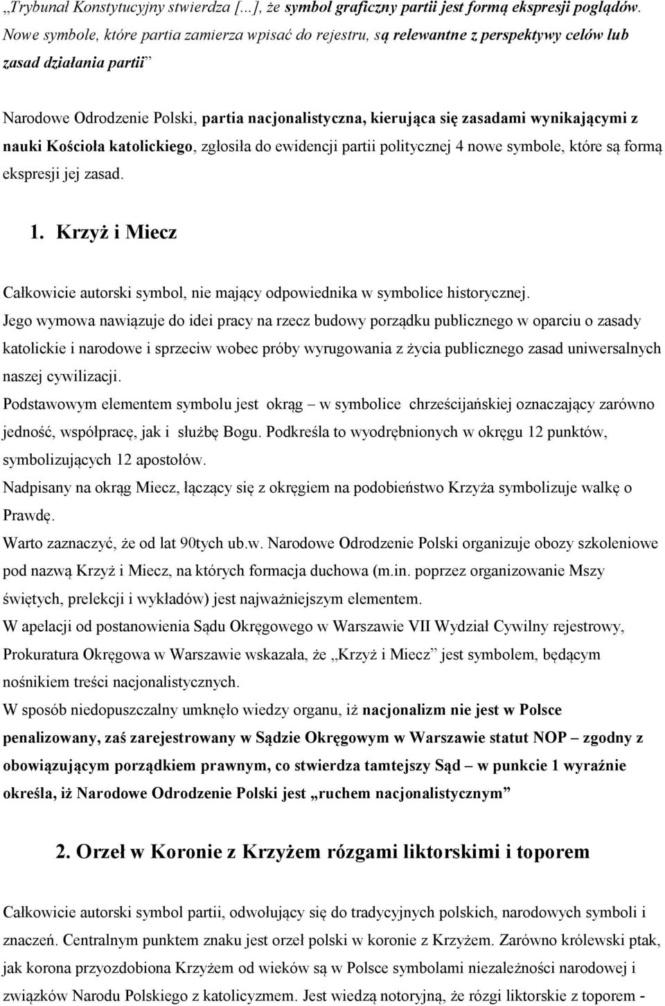 wynikającymi z nauki Kościoła katolickiego, zgłosiła do ewidencji partii politycznej 4 nowe symbole, które są formą ekspresji jej zasad. 1.